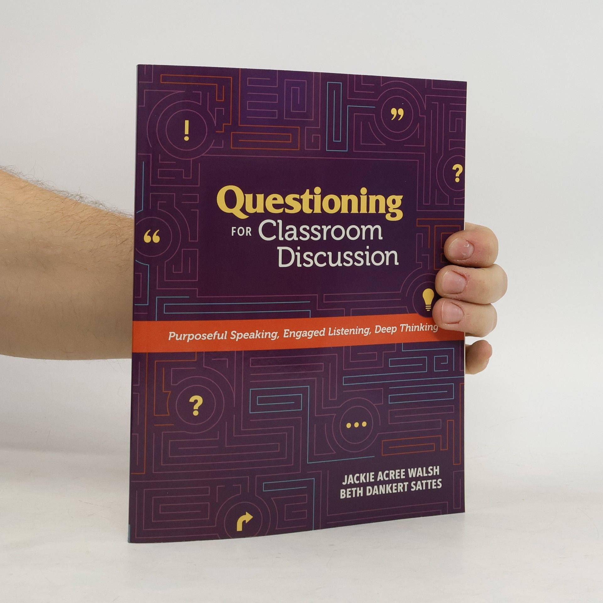 Jackie Acree Walsh Questioning for Classroom Discussion: Purposeful Speaking, Engaged Listening, Deep Thinking