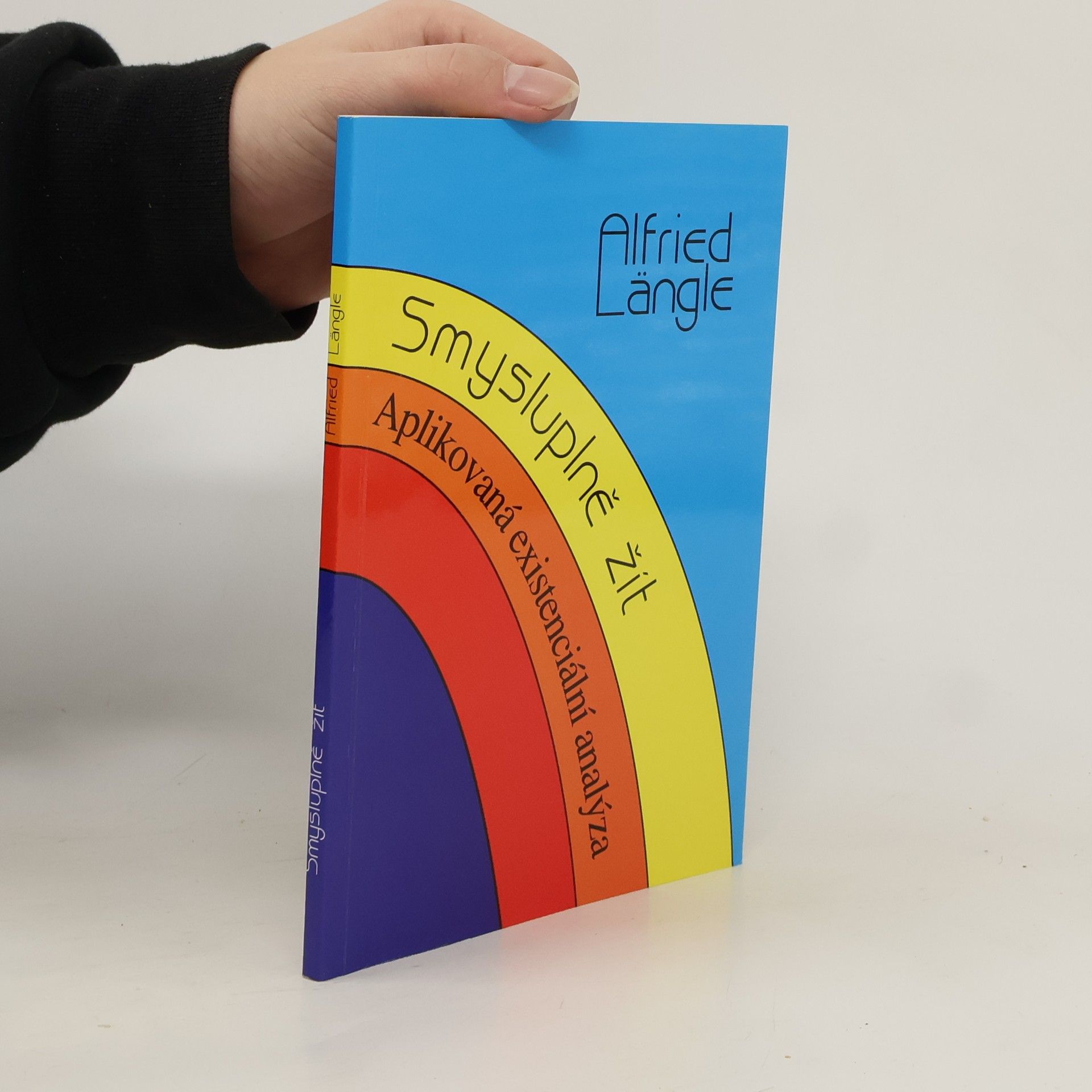 Alfried Längle Smysluplně žít : aplikovaná existenciální analýza