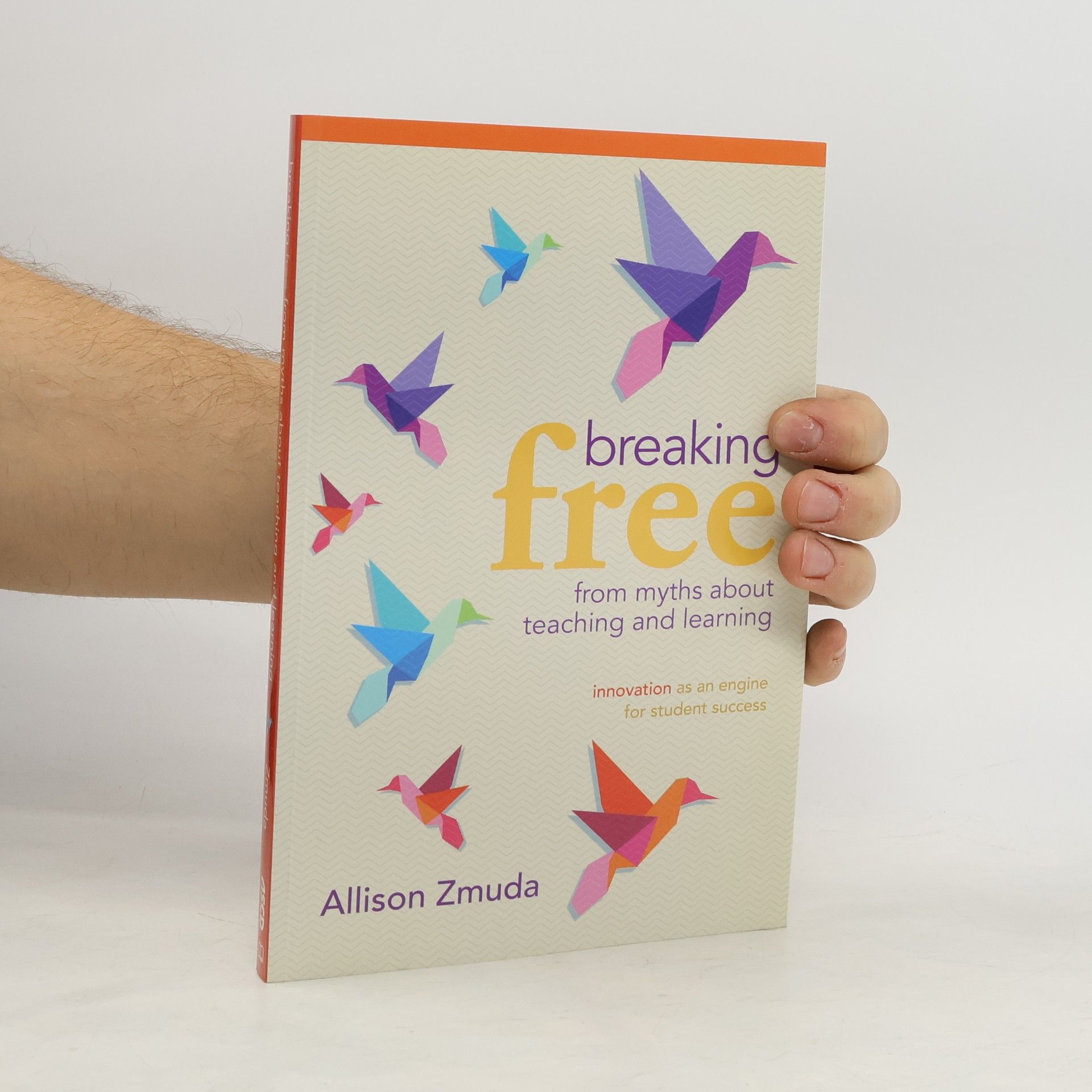 Allison Zmuda Breaking Free from Myths About Teaching and Learning