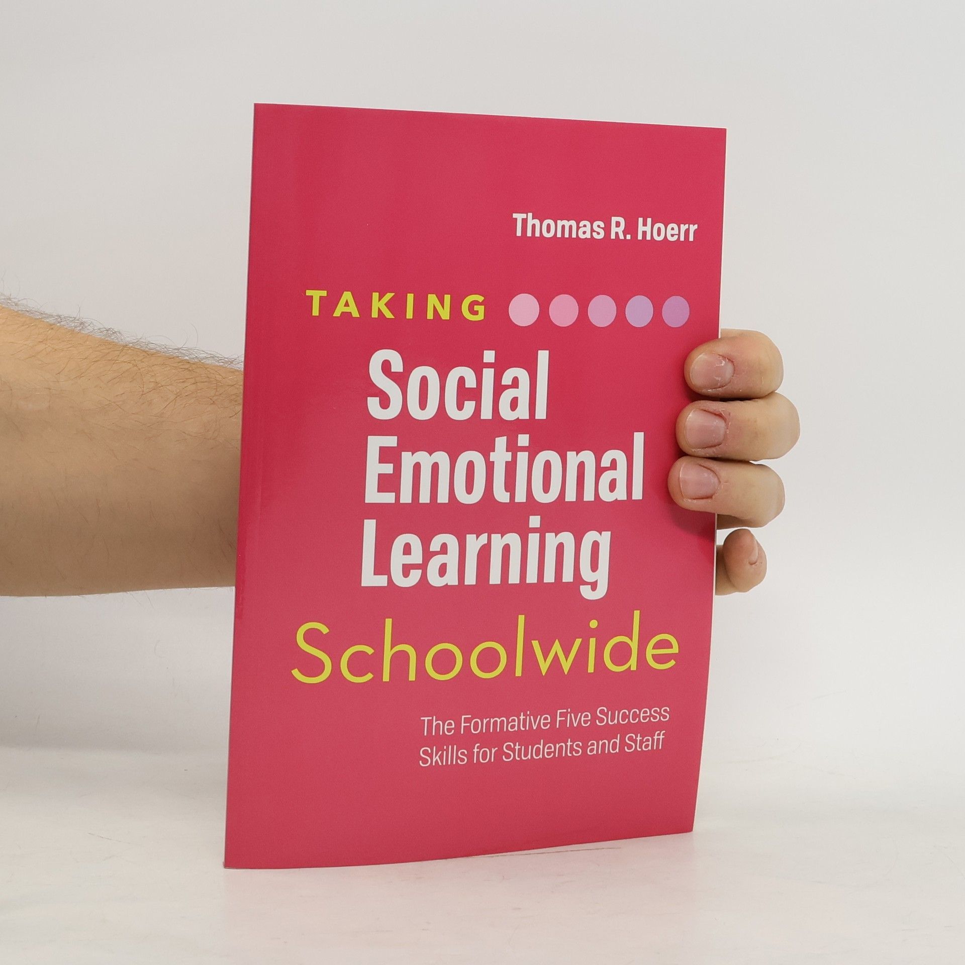 Taking Social-Emotional Learning Schoolwide: The Formative Five Success Skills for Students and Staff