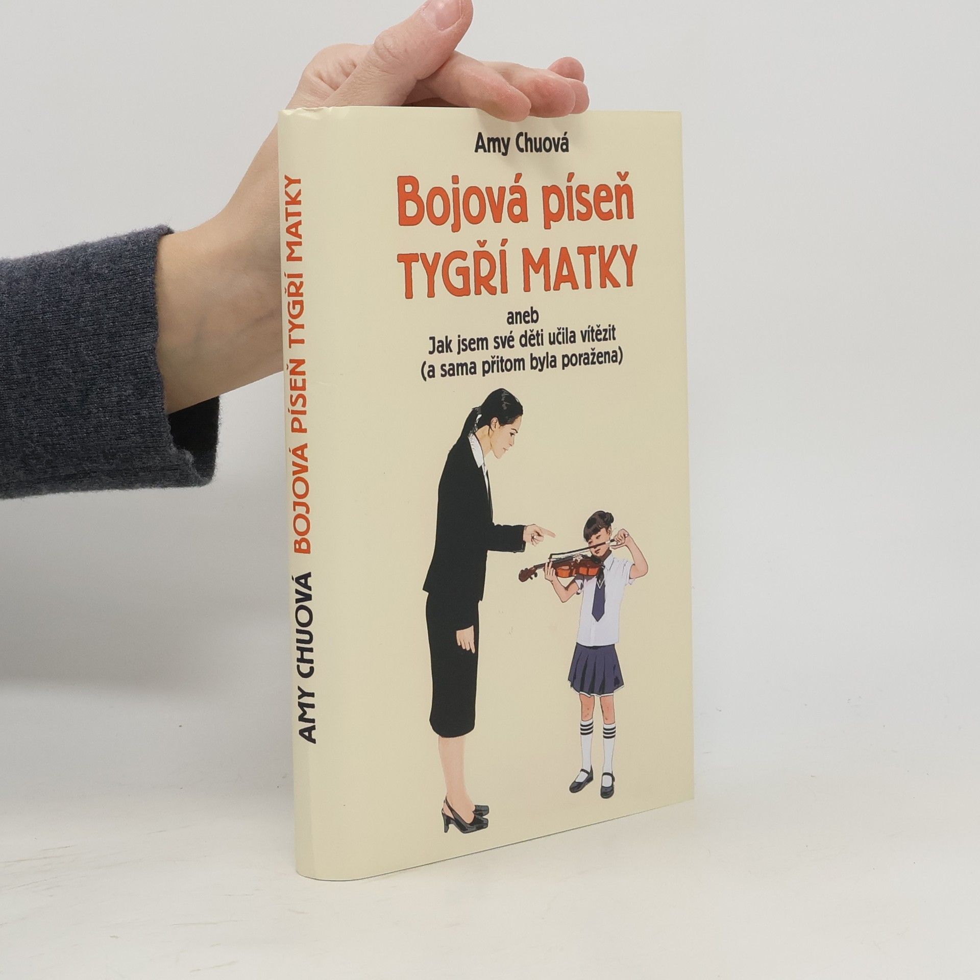 Amy Chuová Bojová píseň tygří matky, aneb, Jak jsem své děti učila vítězit (a sama přitom byla poražena)