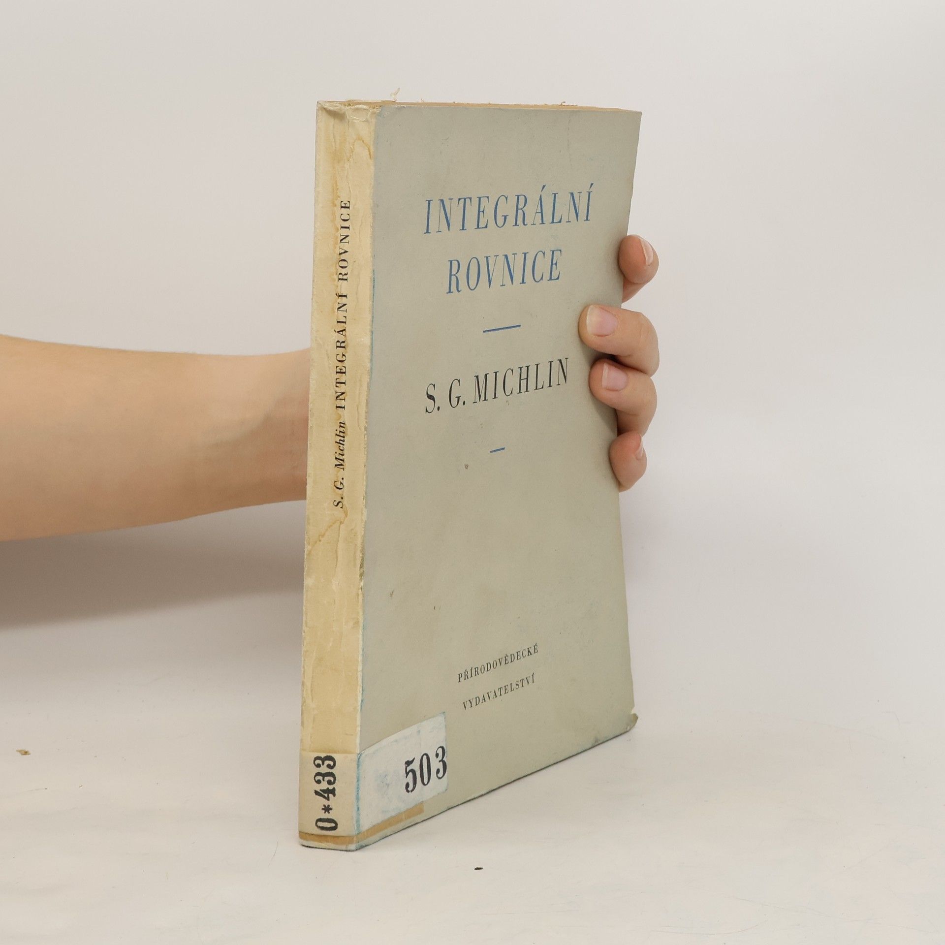 Solomon Grigor jevič Michlin Integrální rovnice a jejich použití při některých problémech mechaniky, matematické fysiky a techniky