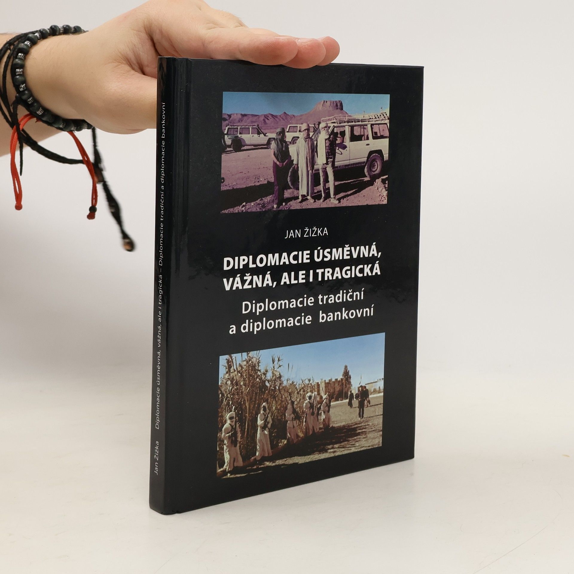 Jan Žižka Diplomacie úsměvná, vážná, ale i tragická : diplomacie tradiční a diplomacie bankovní