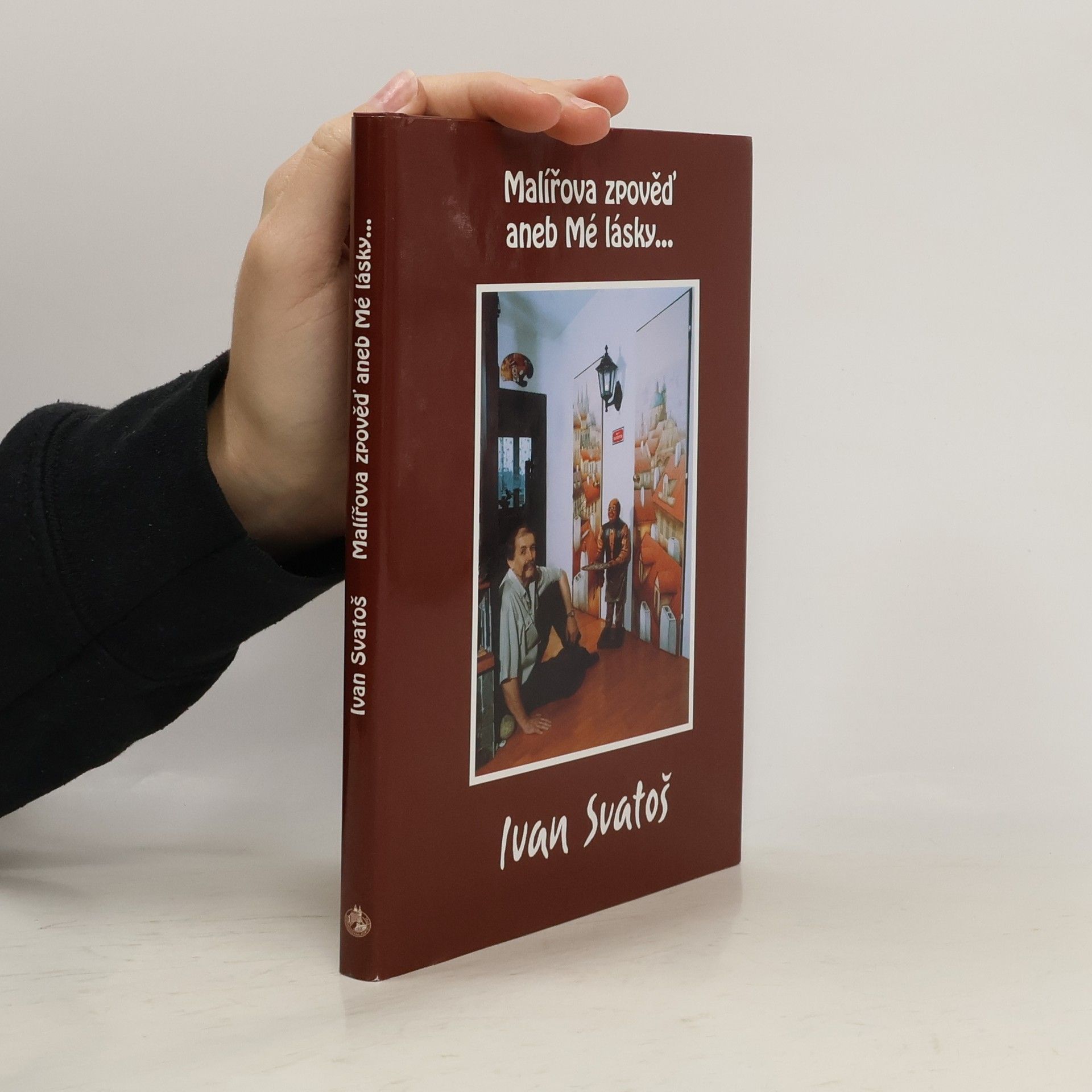 Ivan Svatoš Malířova zpověď, aneb, Mé lásky...