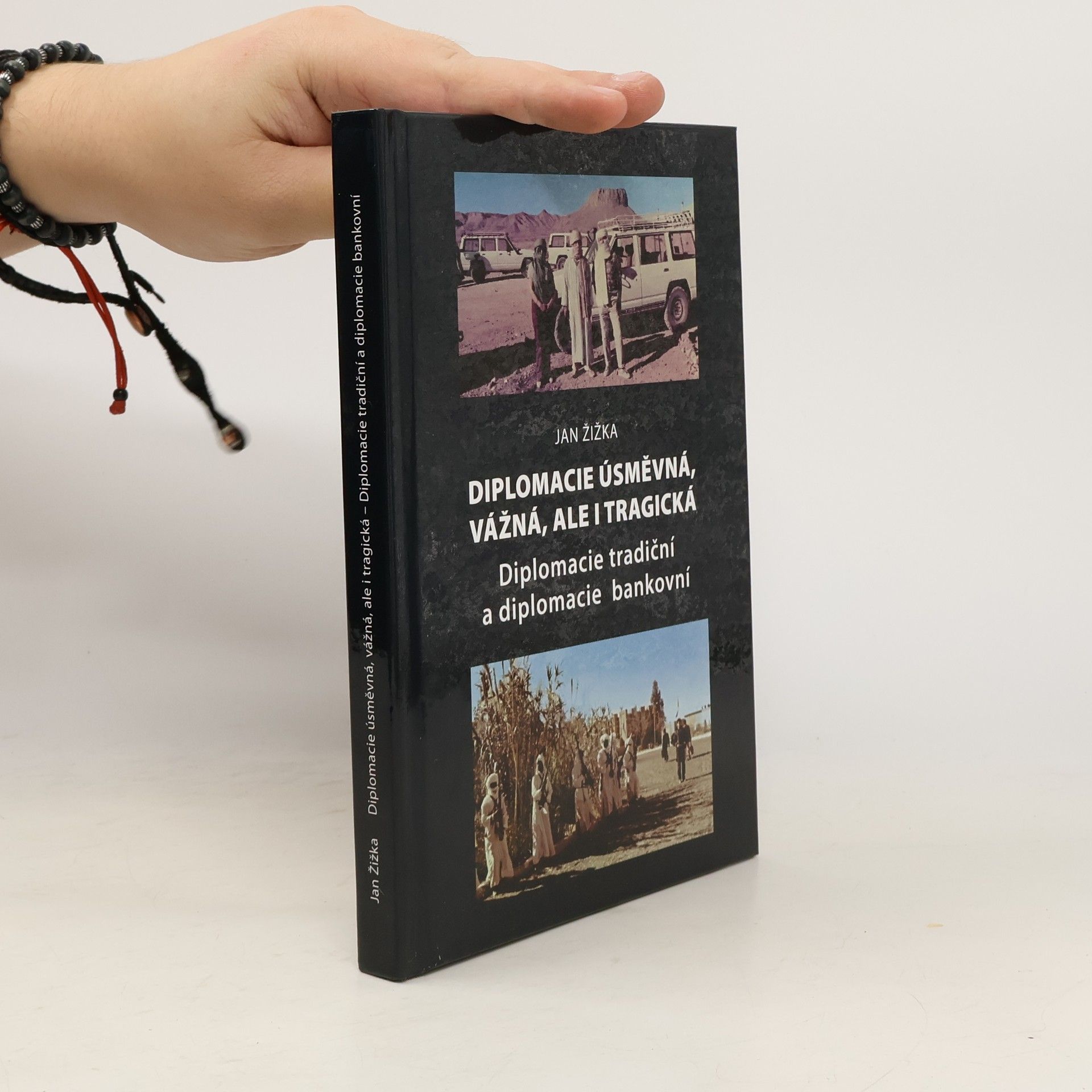 Jan Žižka Diplomacie úsměvná, vážná, ale i tragická : diplomacie tradiční a diplomacie bankovní