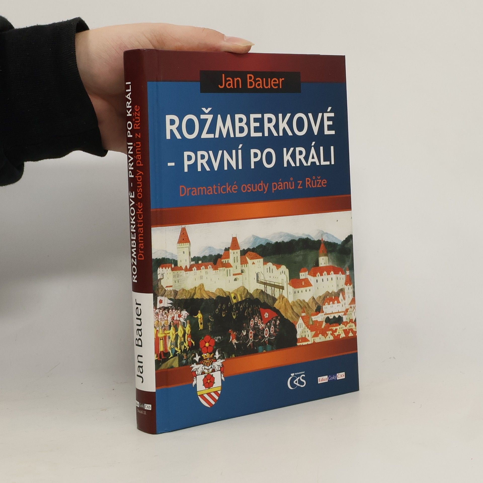 Jan Bauer Rožmberkové - první po králi : dramatické osudy pánů z Růže