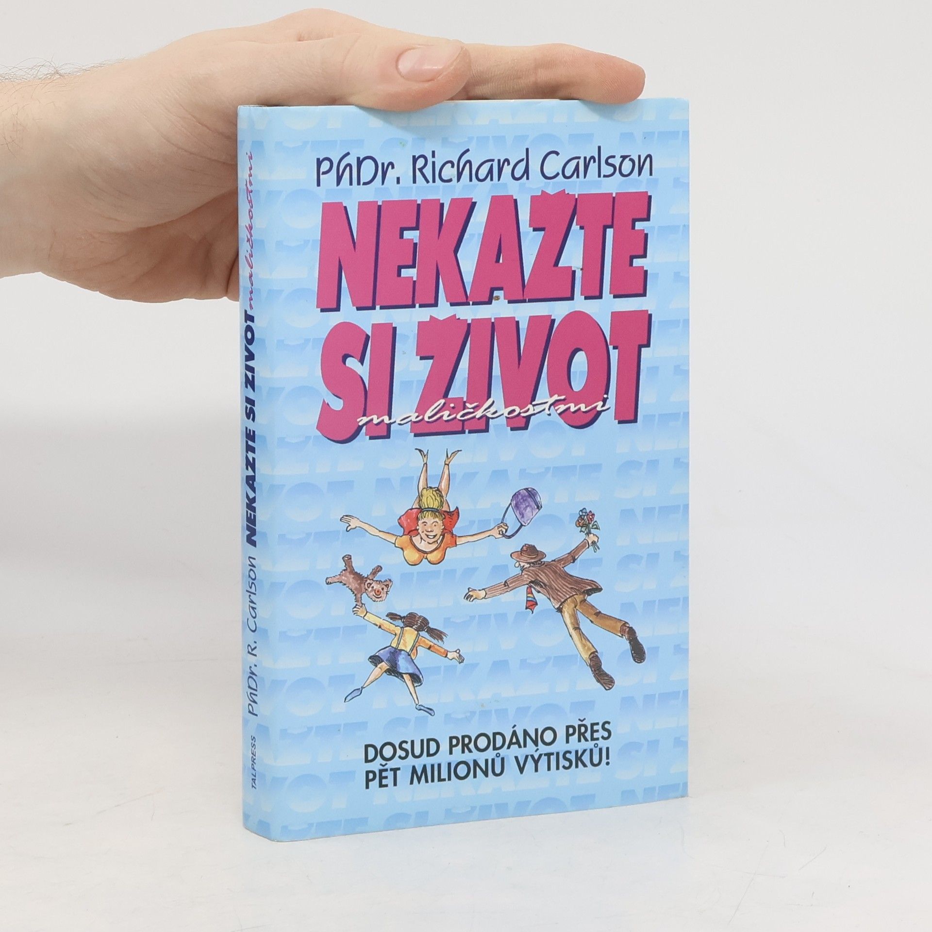 Richard Carlson Nekažte si život maličkostmi