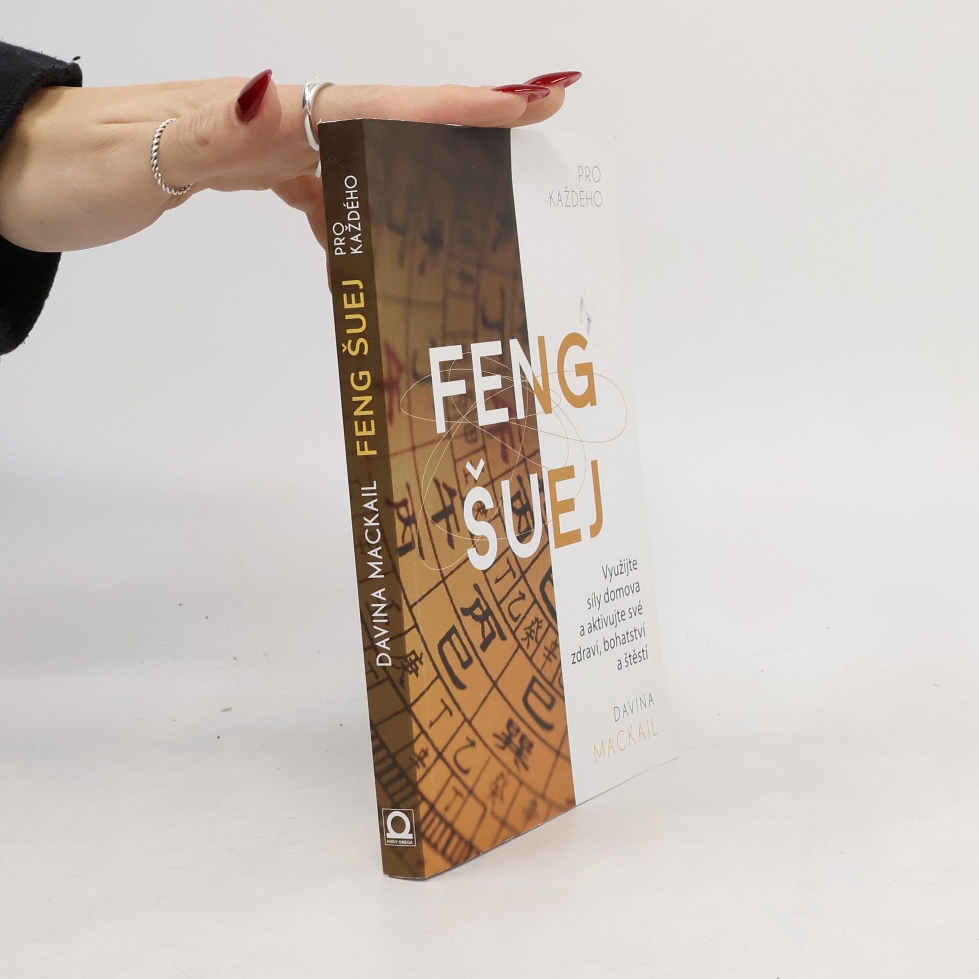 Davina MacKail Feng šuej pro každého : využijte síly domova a aktivujte své zdraví, bohatství a štěstí