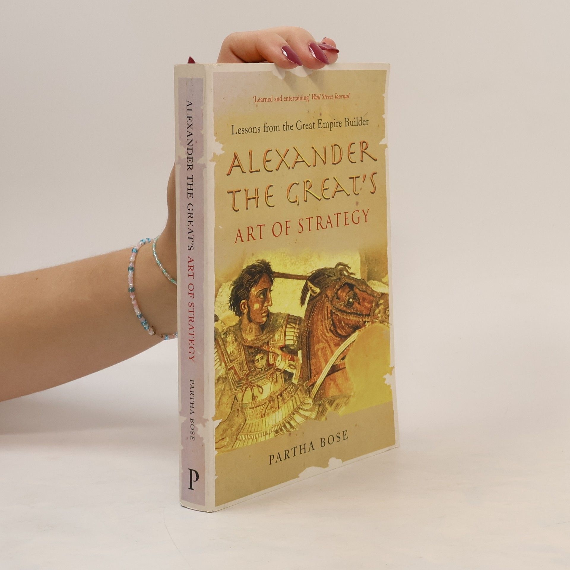 Partha Bose Alexander the Great's Art of Strategy