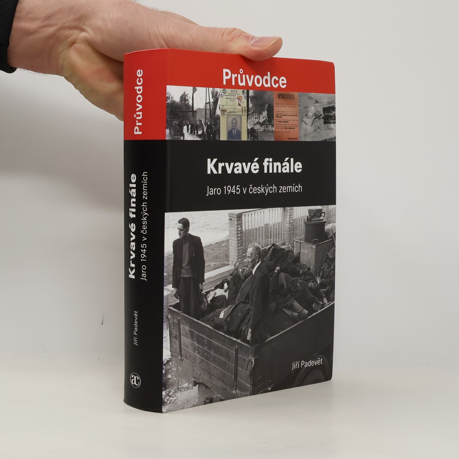 Jiří Padevět Krvavé finále: Jaro 1945 v českých zemích