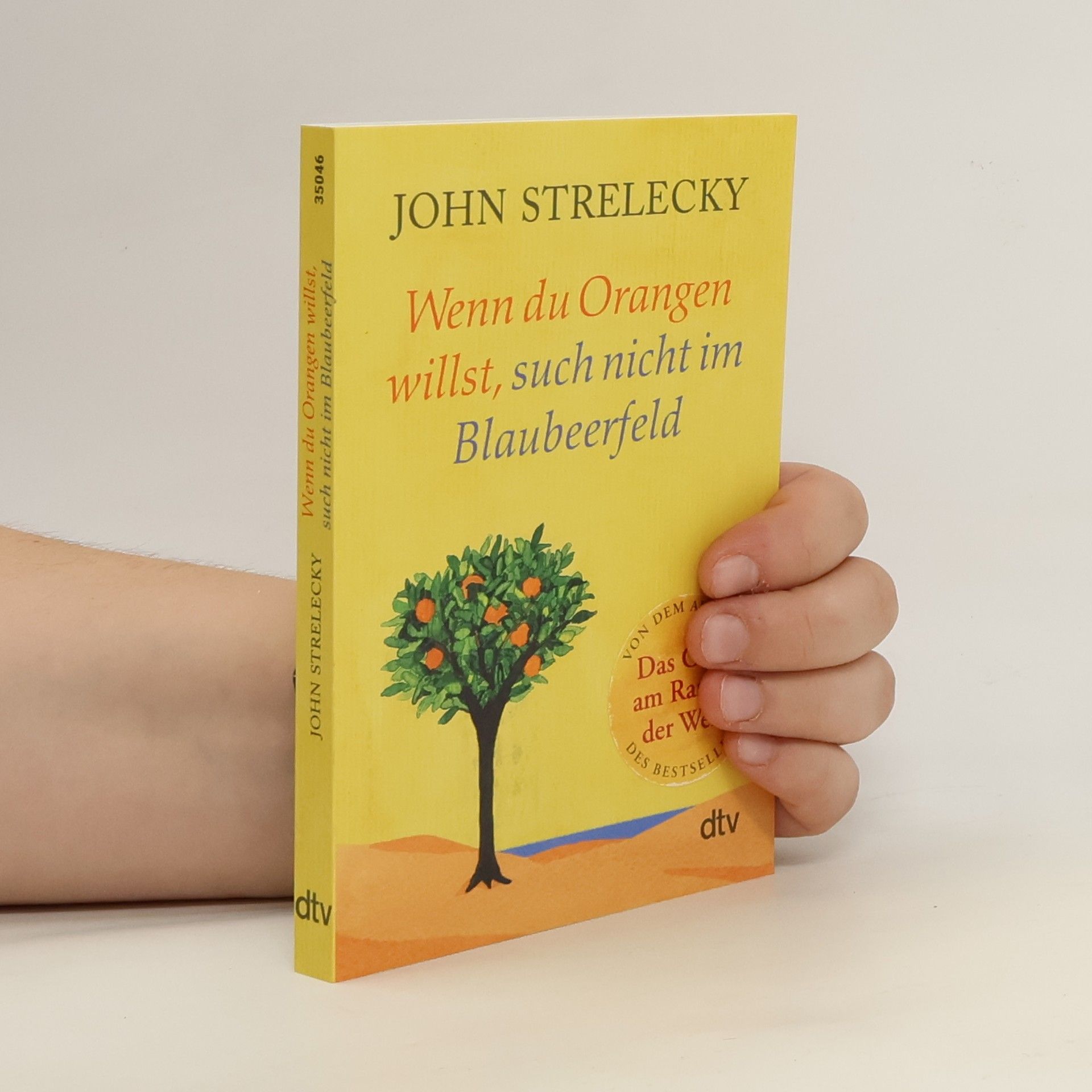 John Strelecky Wenn du Orangen willst, such nicht im Blaubeerfeld