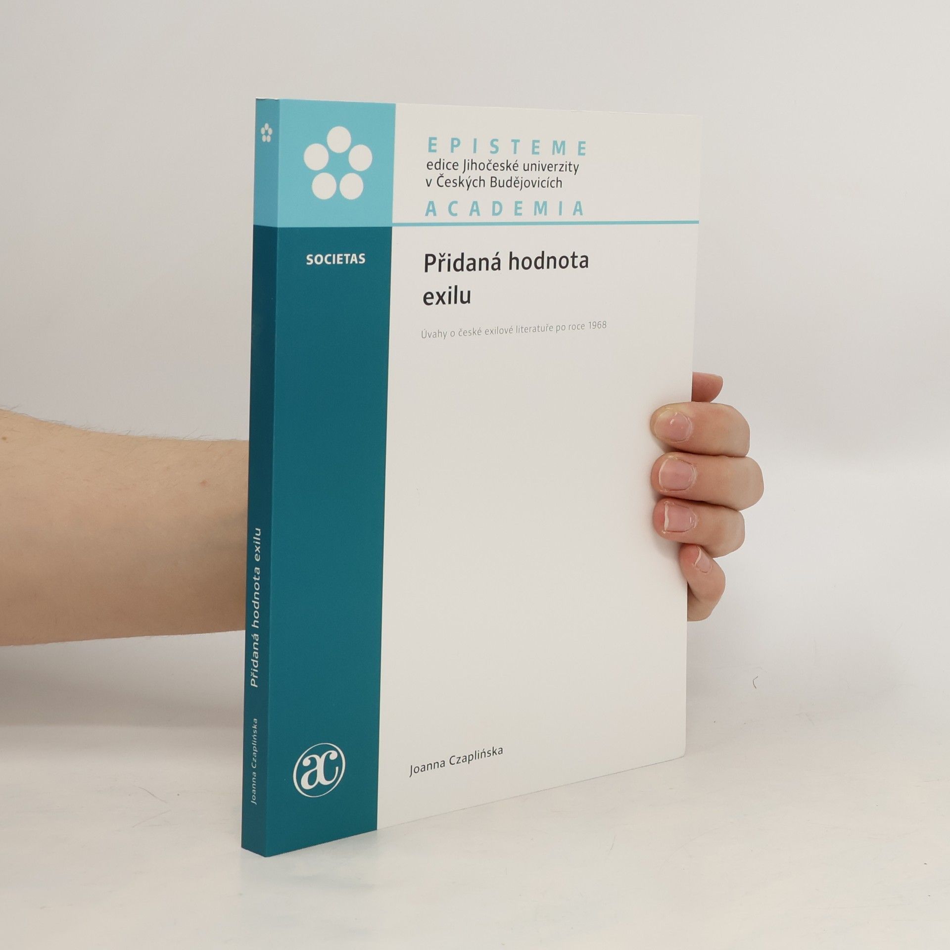 Joanna Czaplińska Přidaná hodnota exilu : úvahy o české exilové literatuře po roce 1968