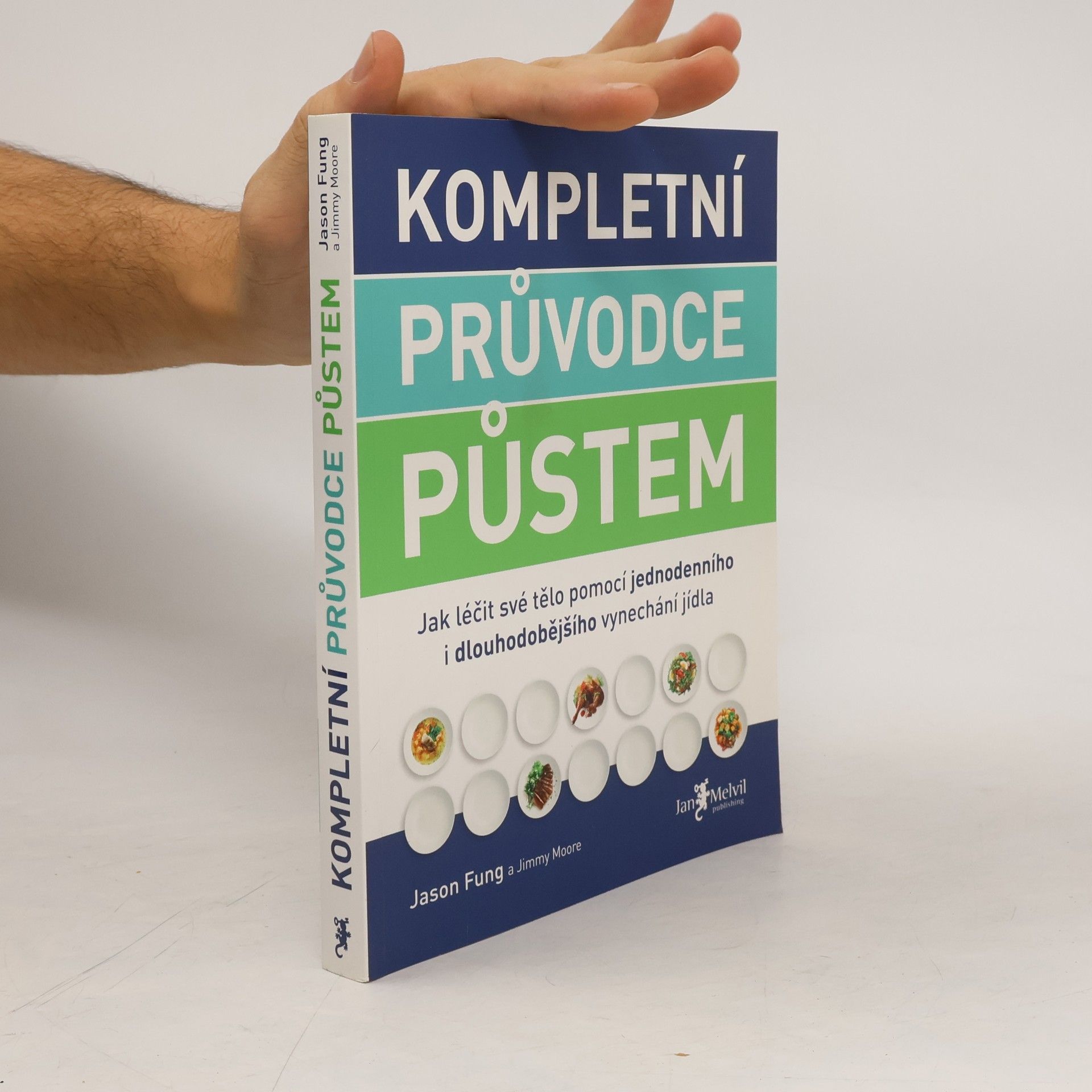 Jason Fung Kompletní průvodce půstem: Jak léčit své tělo pomocí jednodenního i dlouhodobějšího vynechání jídla