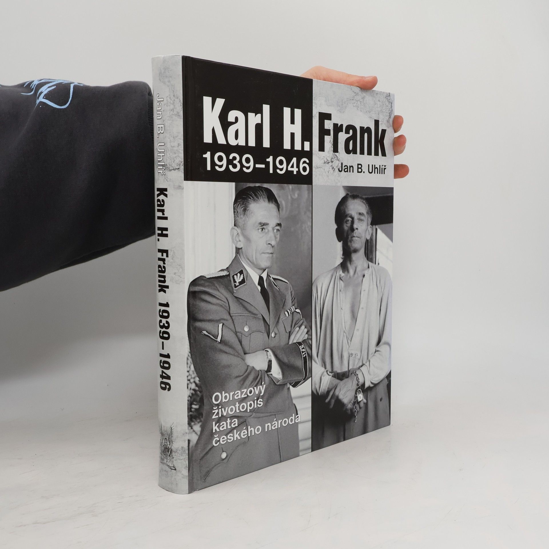 Jan Boris Uhlíř Karl H. Frank 1939-1946 : obrazový životopis kata českého národa