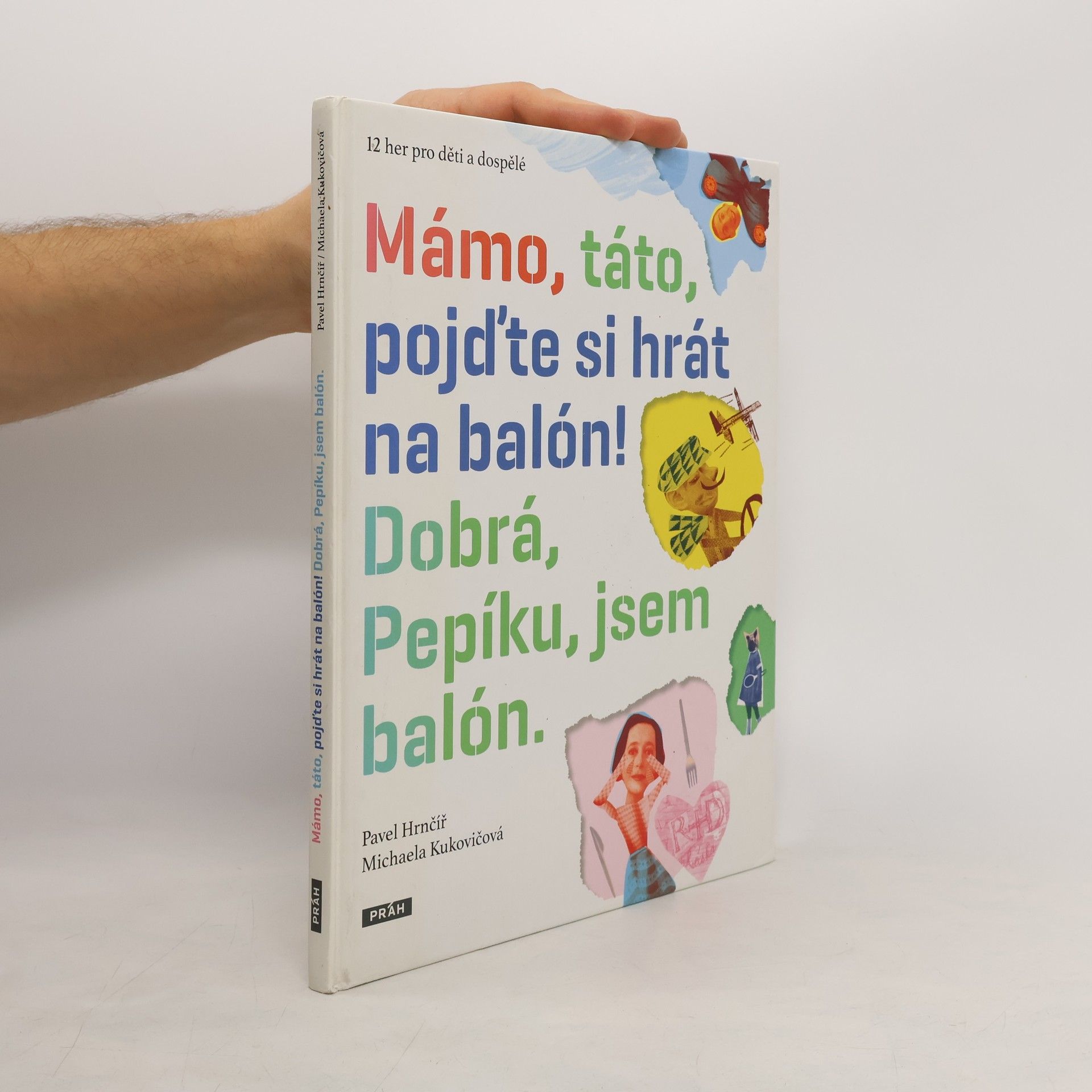 Pavel Hrnčíř Mámo, táto, pojďte si hrát na balón! Dobrá, Pepíku, jsem balón.