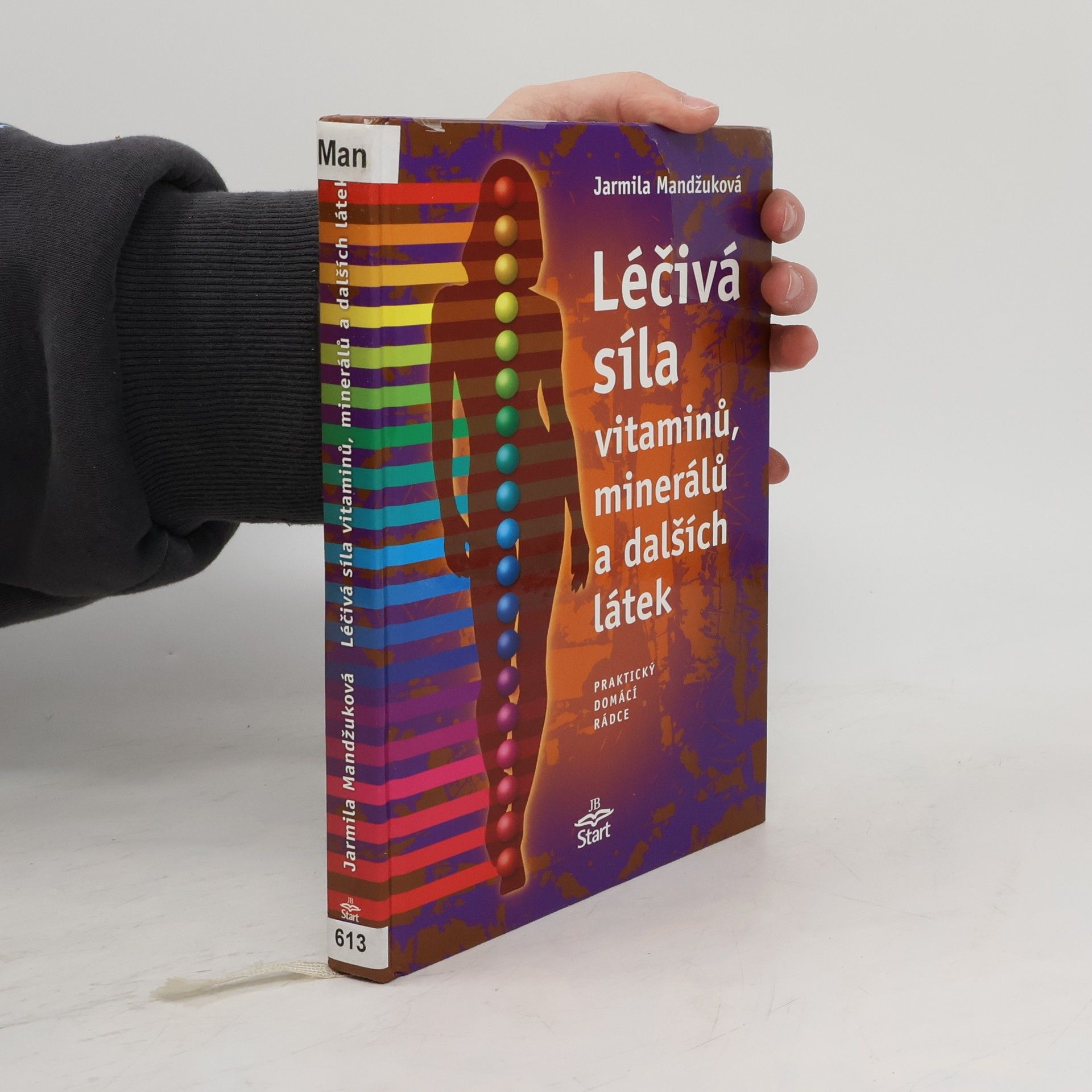 Jarmila Mandžuková Léčivá síla vitaminů, minerálů a dalších látek: Praktický domácí rádce