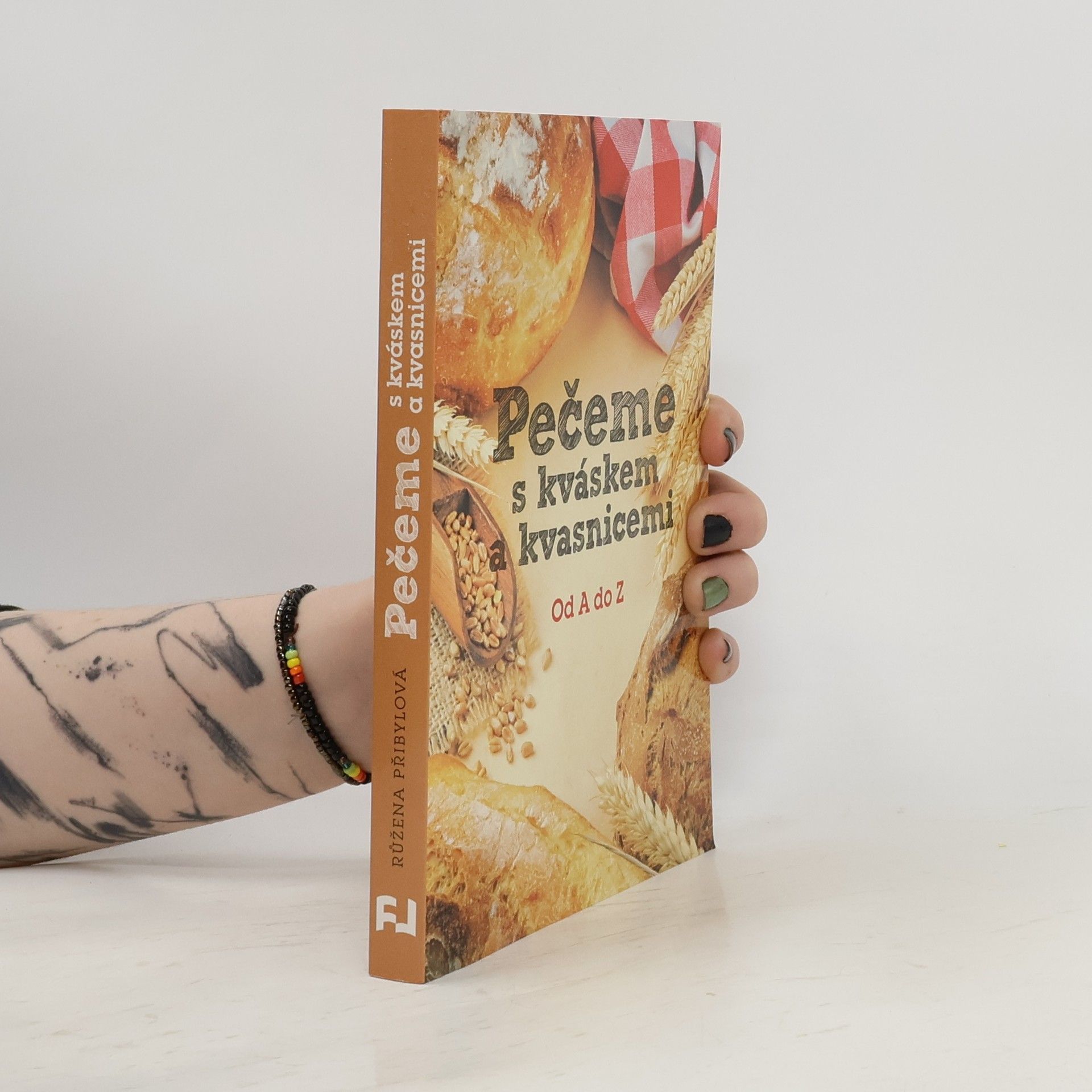 Růžena Přibylová Pečeme s kváskem a kvasnicemi. Od A do Z