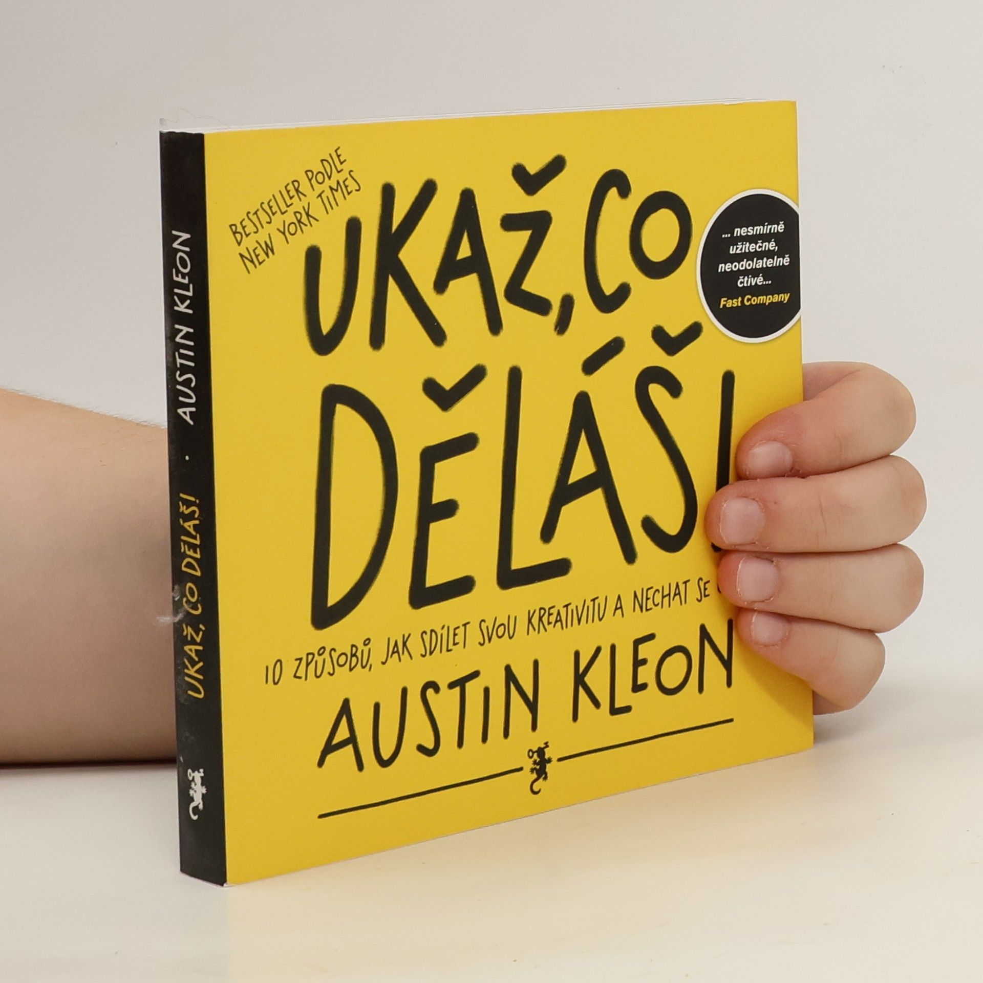 Austin Kleon Ukaž, co děláš! 10 způsobů, jak sdílet svou kreativitu a nechat se objevit