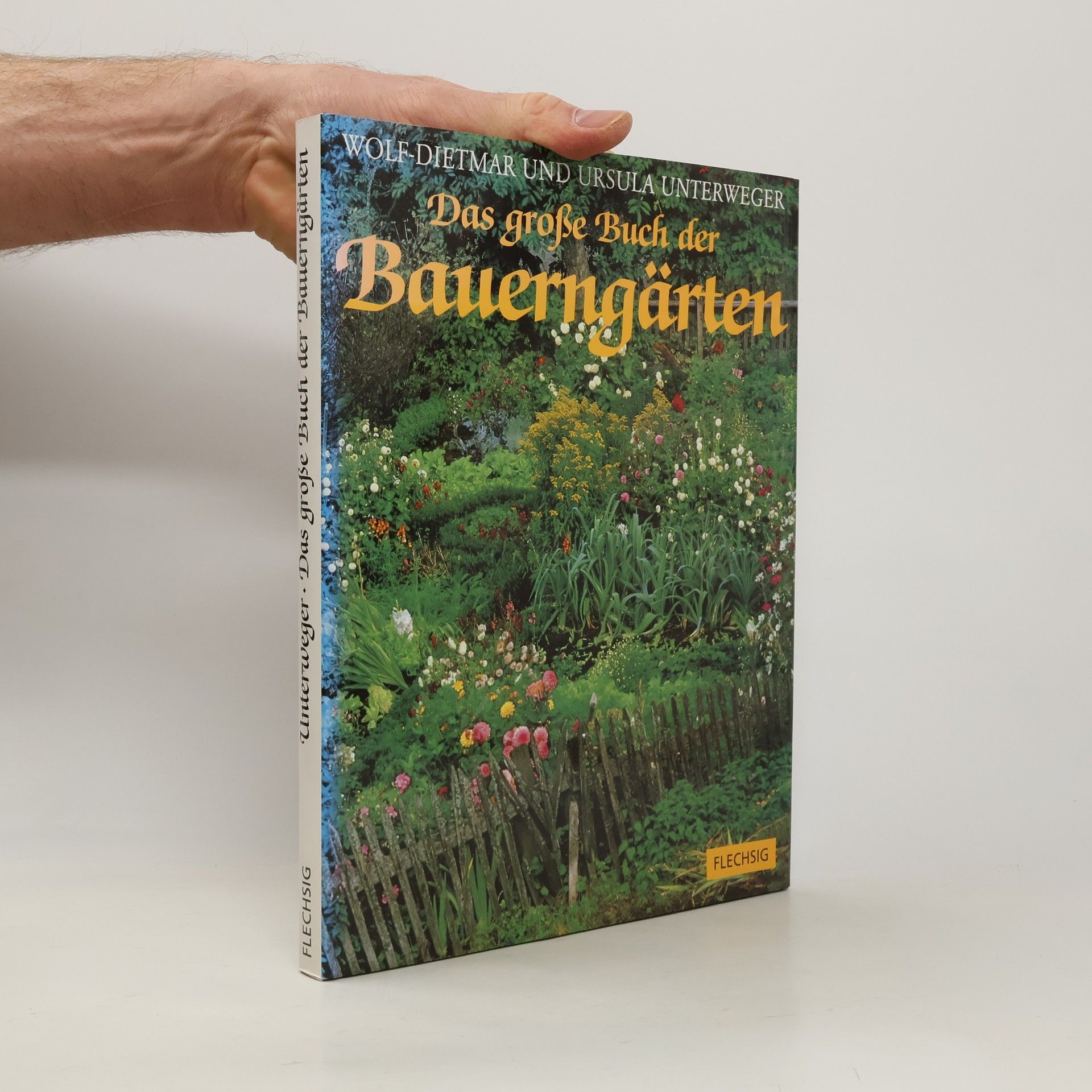 Wolf-Dietmar Unterweger Das große Buch der Bauerngärten