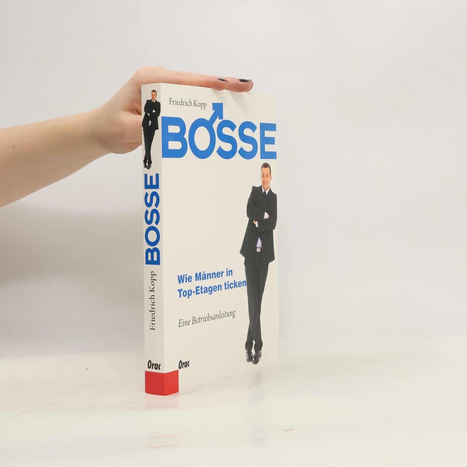 Friedrich Kopp Bosse - Wie Männer in Top-Etagen ticken. Eine Betriebsanleitung