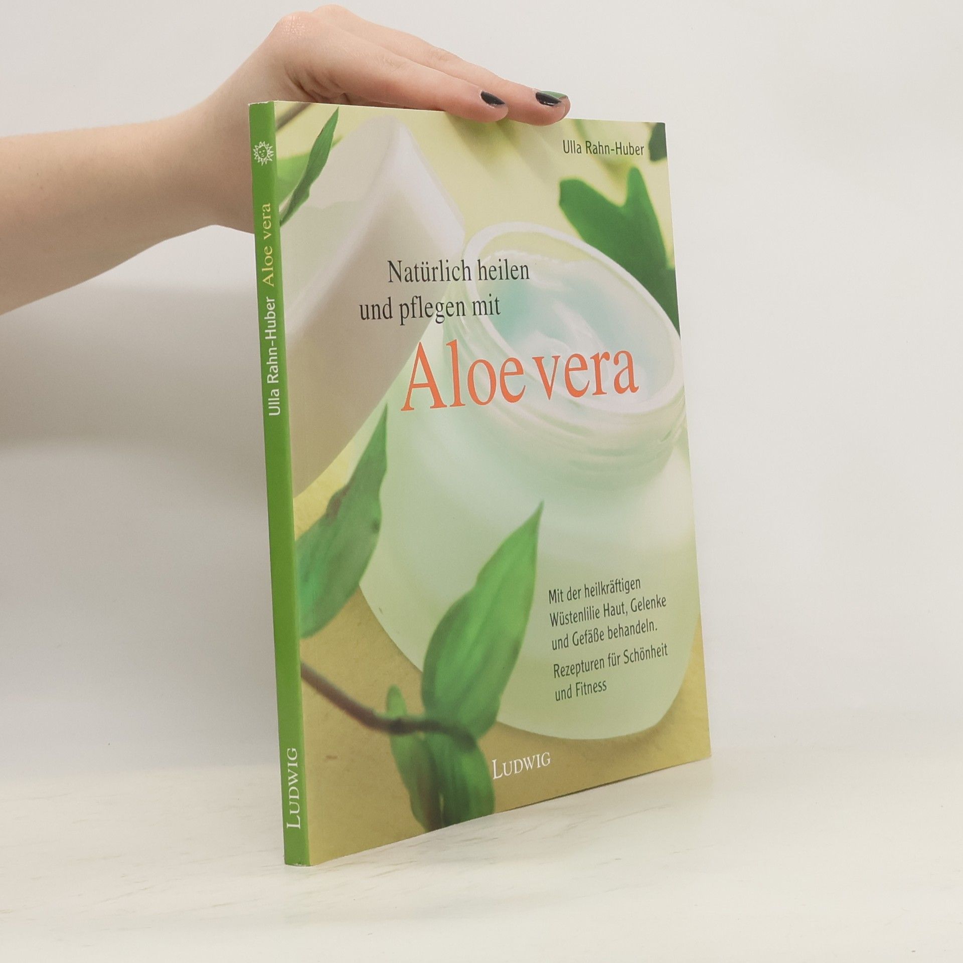 Ulla Rahnová Huberová Natürlich heilen und pflegen mit Aloe vera