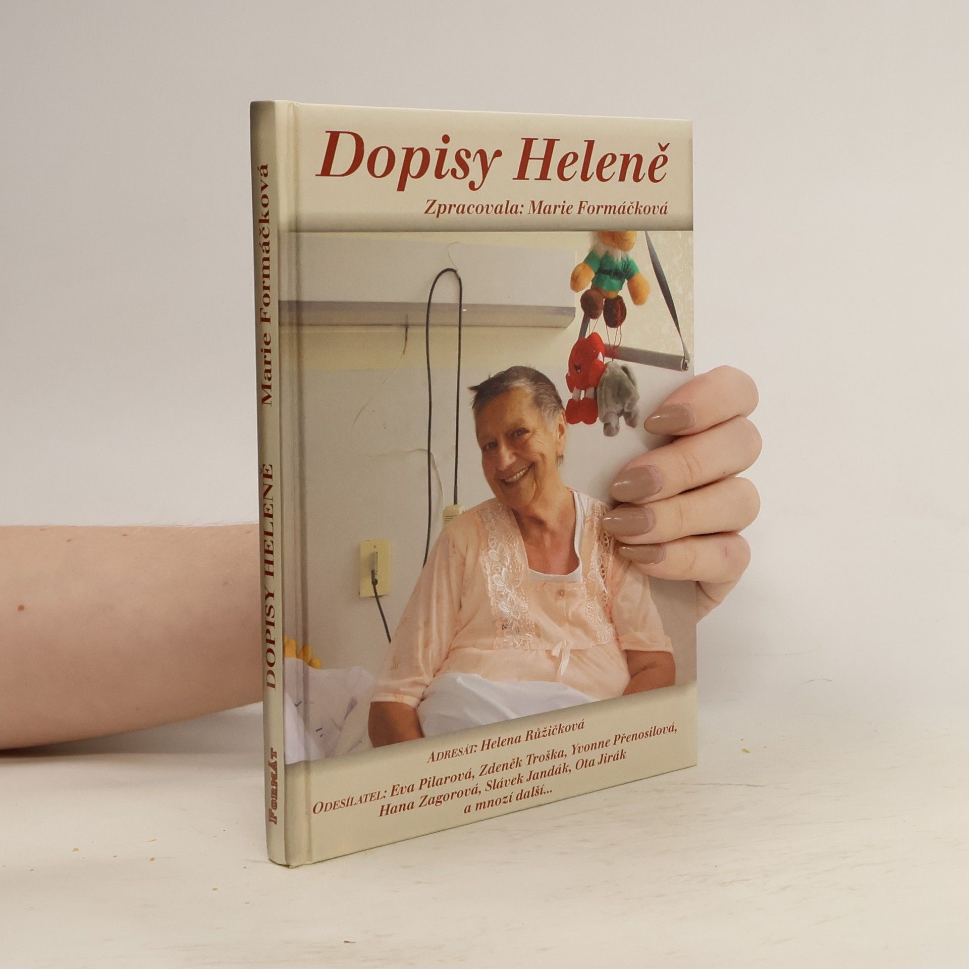 Marie Formačková Dopisy Heleně, aneb, Adresát: Helena Růžičková, odesílatel: Eva Pilarová, Zdeněk Troška, Yvonne Přenosilová, Hana Zagorová, Slávek Jandák, Ota Jirák a mnozí další-