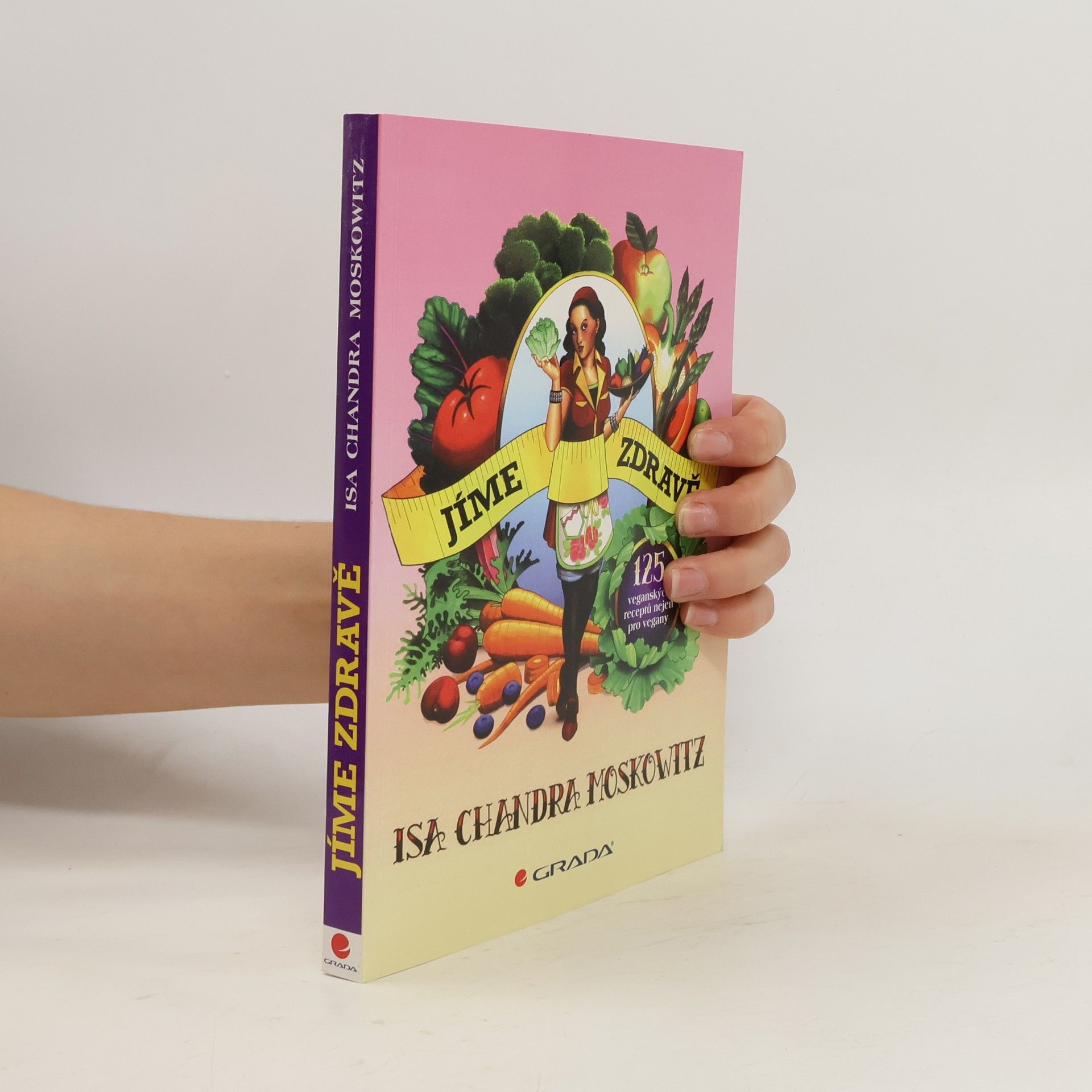 Isa Chandra Moskowitz Jíme zdravě : 125 veganských receptů nejen pro vegany
