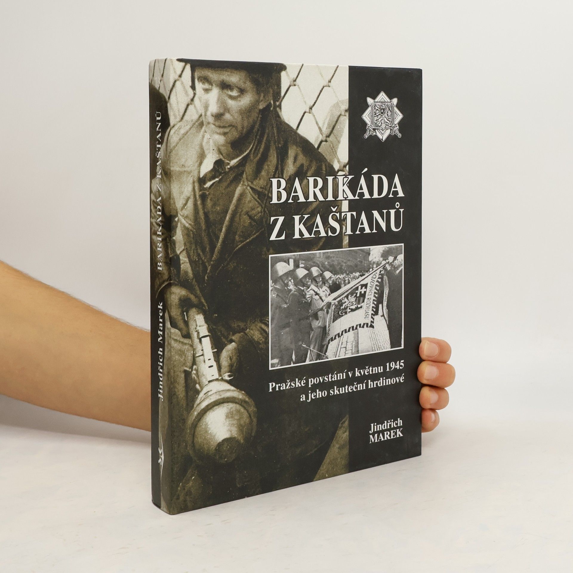 Jindřich Marek Barikáda z kaštanů. Pražské povstání v květnu 1945 a jeho skuteční hrdinové
