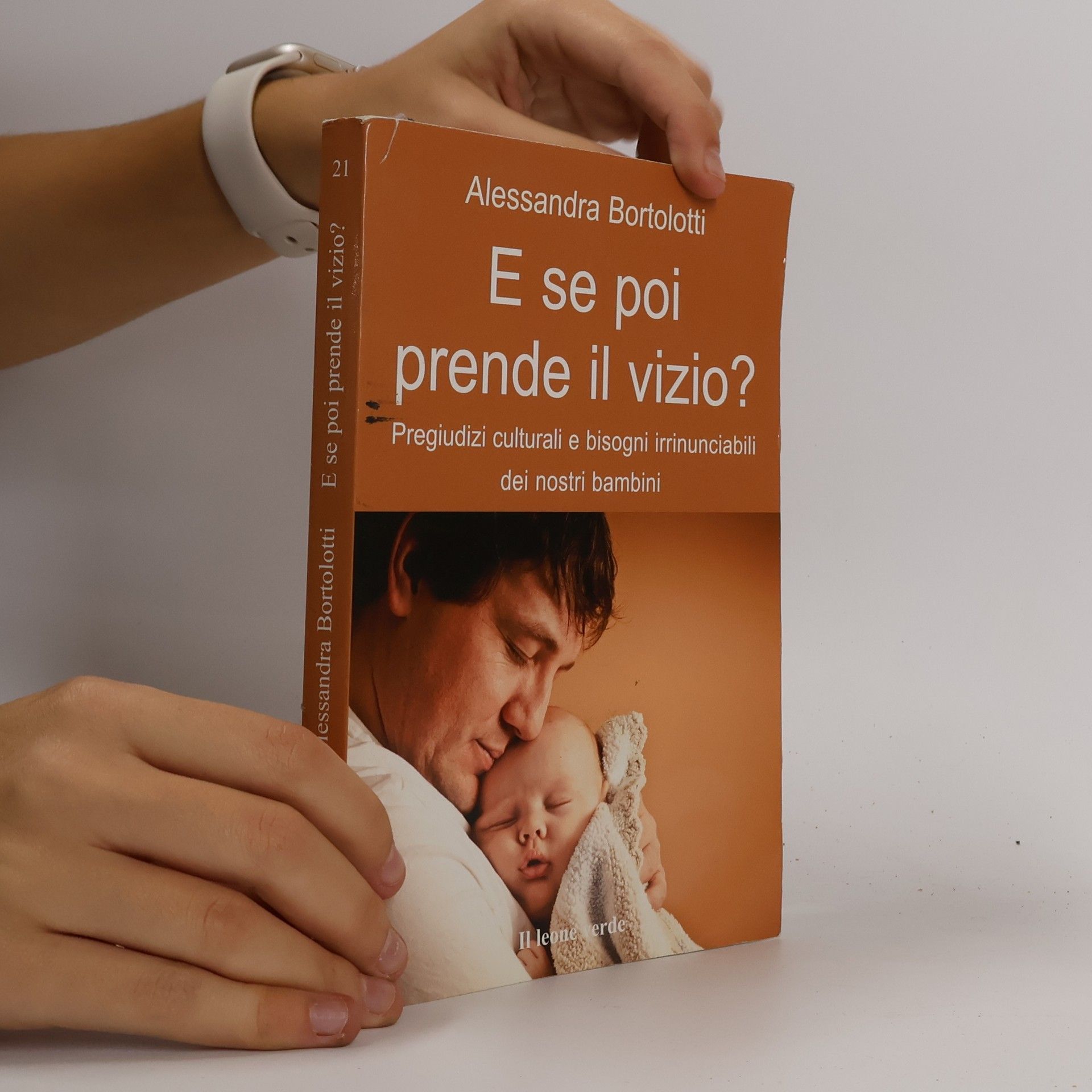 Alessandra Bortolotti E se poi prende il vizio? Pregiudizi culturali e bisogni irrinunciabili dei nostri bambini