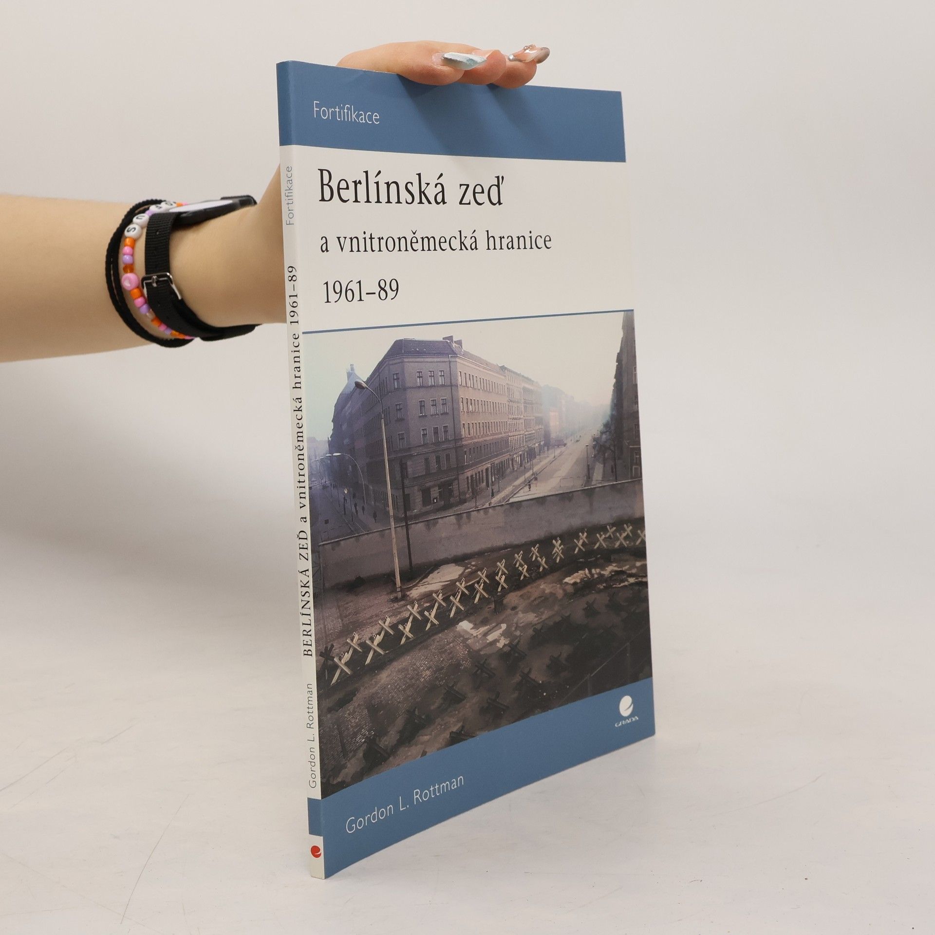 Gordon L. Rottman Berlínská zeď a vnitroněmecká hranice 1961-89