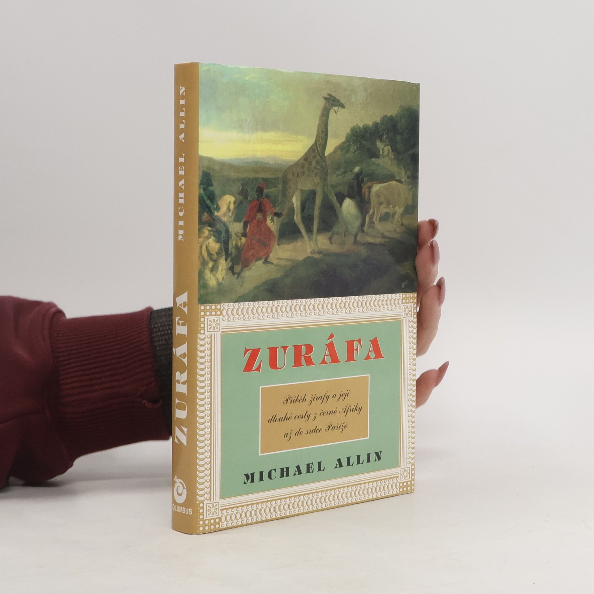 Zuráfa: Pravdivý příběh žirafy a její dlouhé cesty z hloubi černé Afriky do srdce Paříže