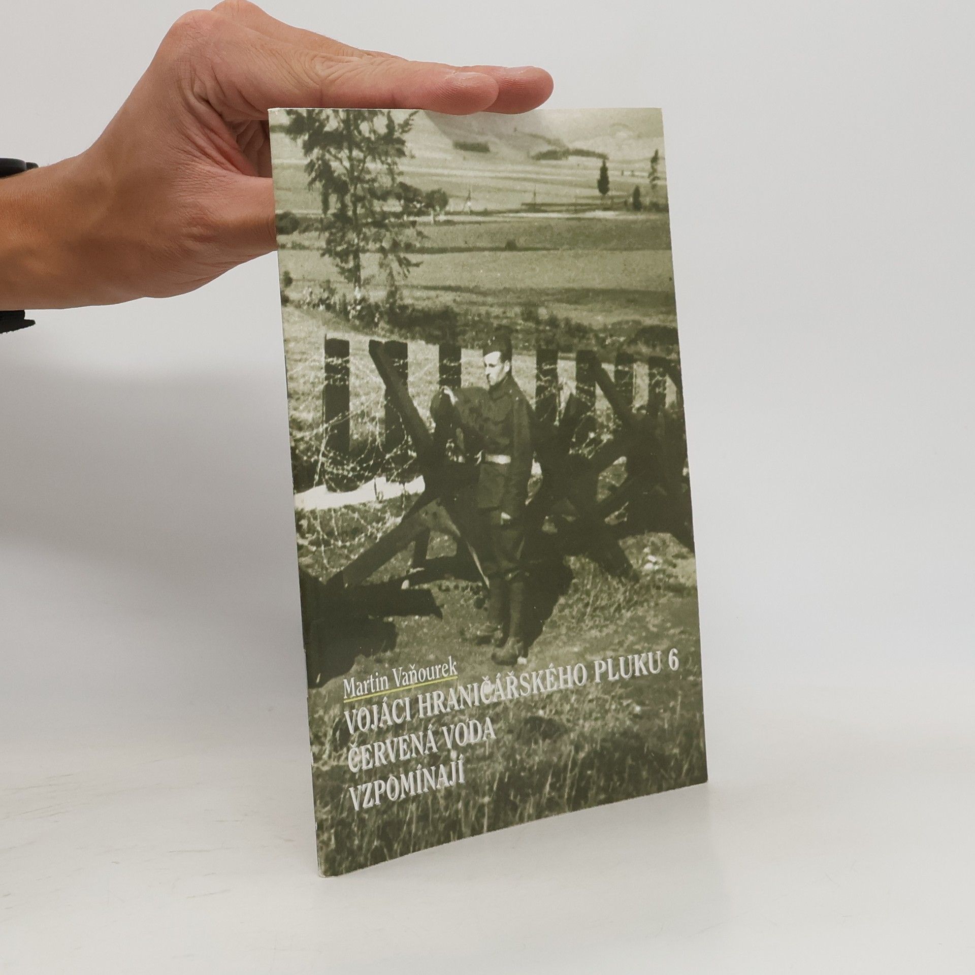 Martin Vaňourek Vojáci hraničářského pluku 6: Červená voda vzpomínají