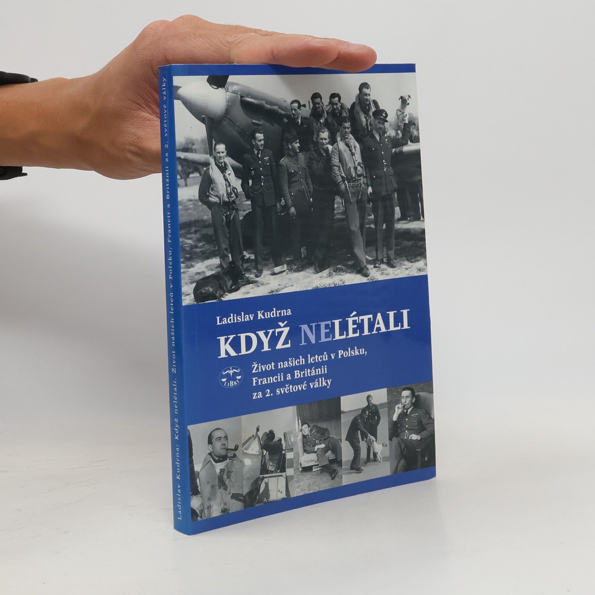 Ladislav Kudrna Když nelétali : život našich letců v Polsku, Francii a Británii za 2. světové války