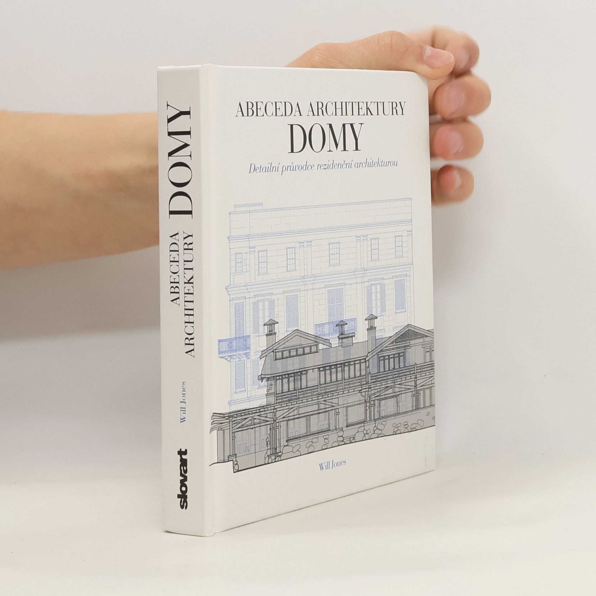 Will Jones Domy. Abeceda architektury. Detailní průvodce rezidenční architekturou