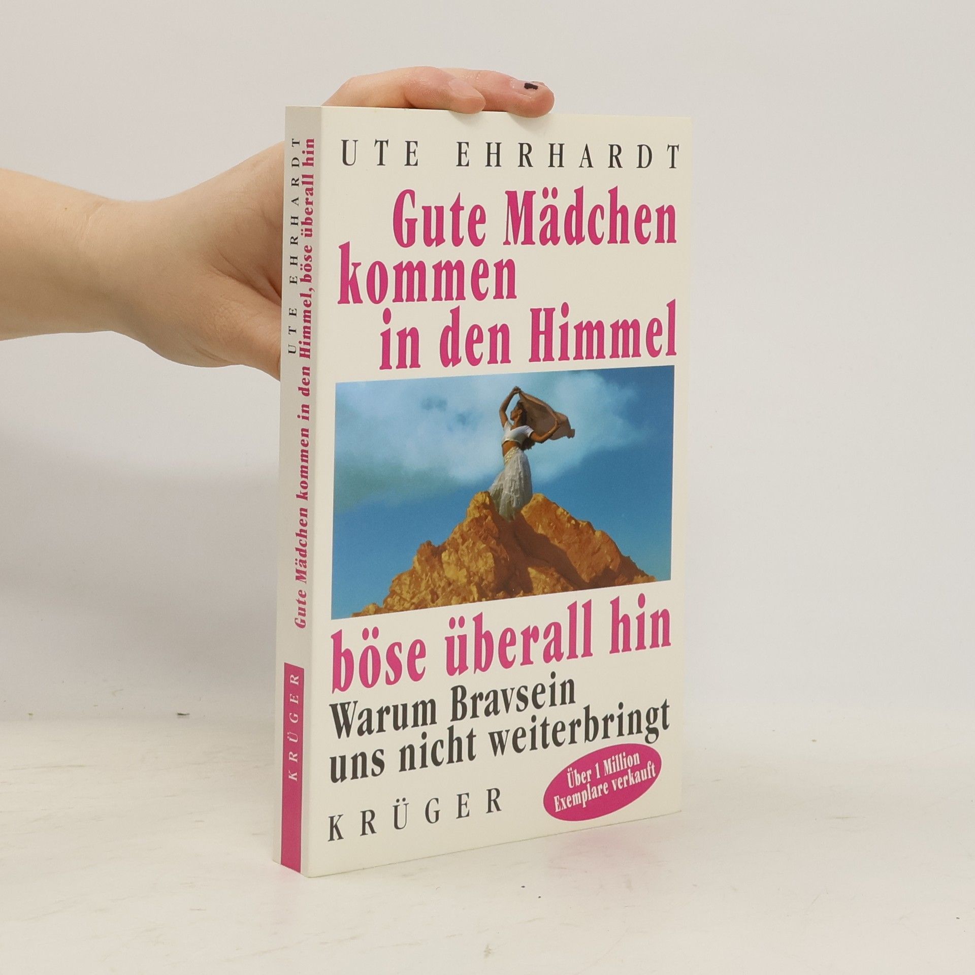 Ute Ehrhardt Gute Mädchen kommen in den Himmel, böse überall hin. Warum Bravsein uns nicht weiterbringt