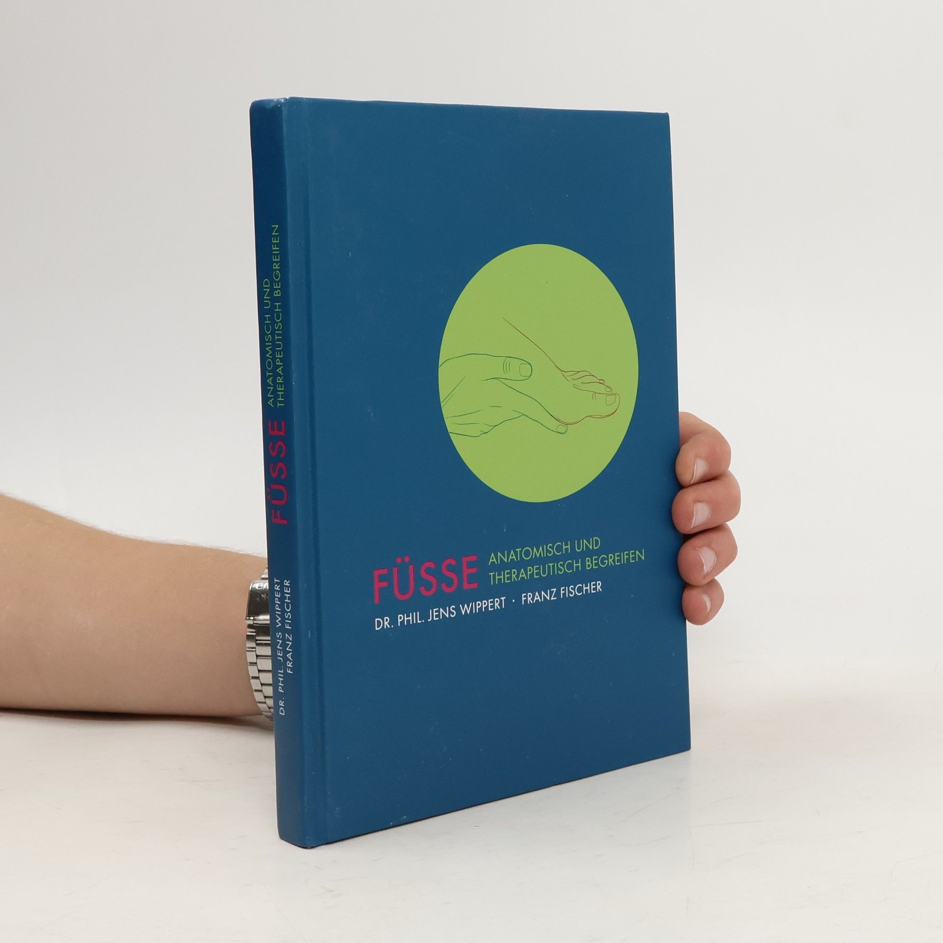 Phil. Jens Wippert Füsse. Anatomisch und Therapeutisch Begreifen