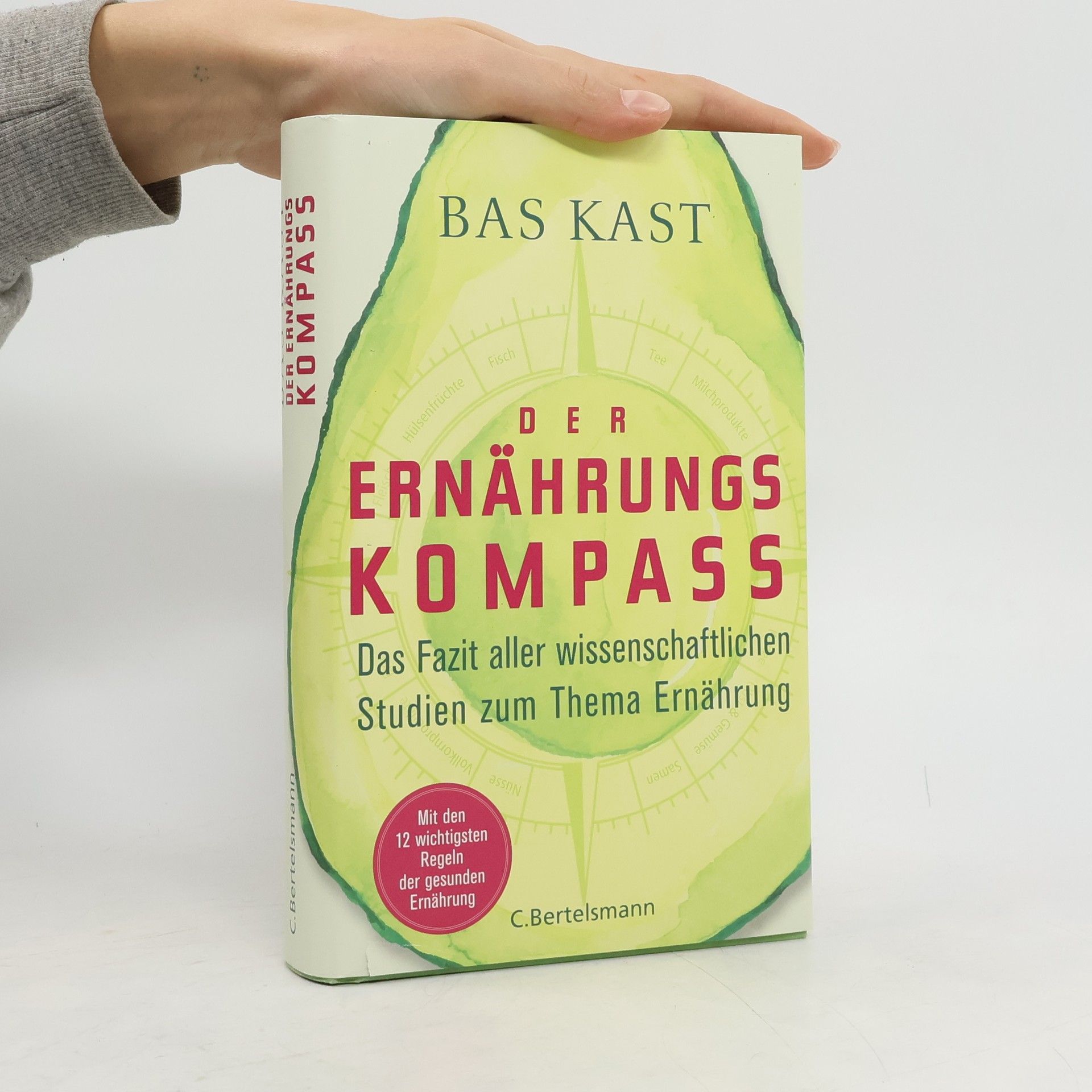 Der Ernährungskompass. Das Fazit aller wissenschaftlichen Studien zum Thema Ernährung