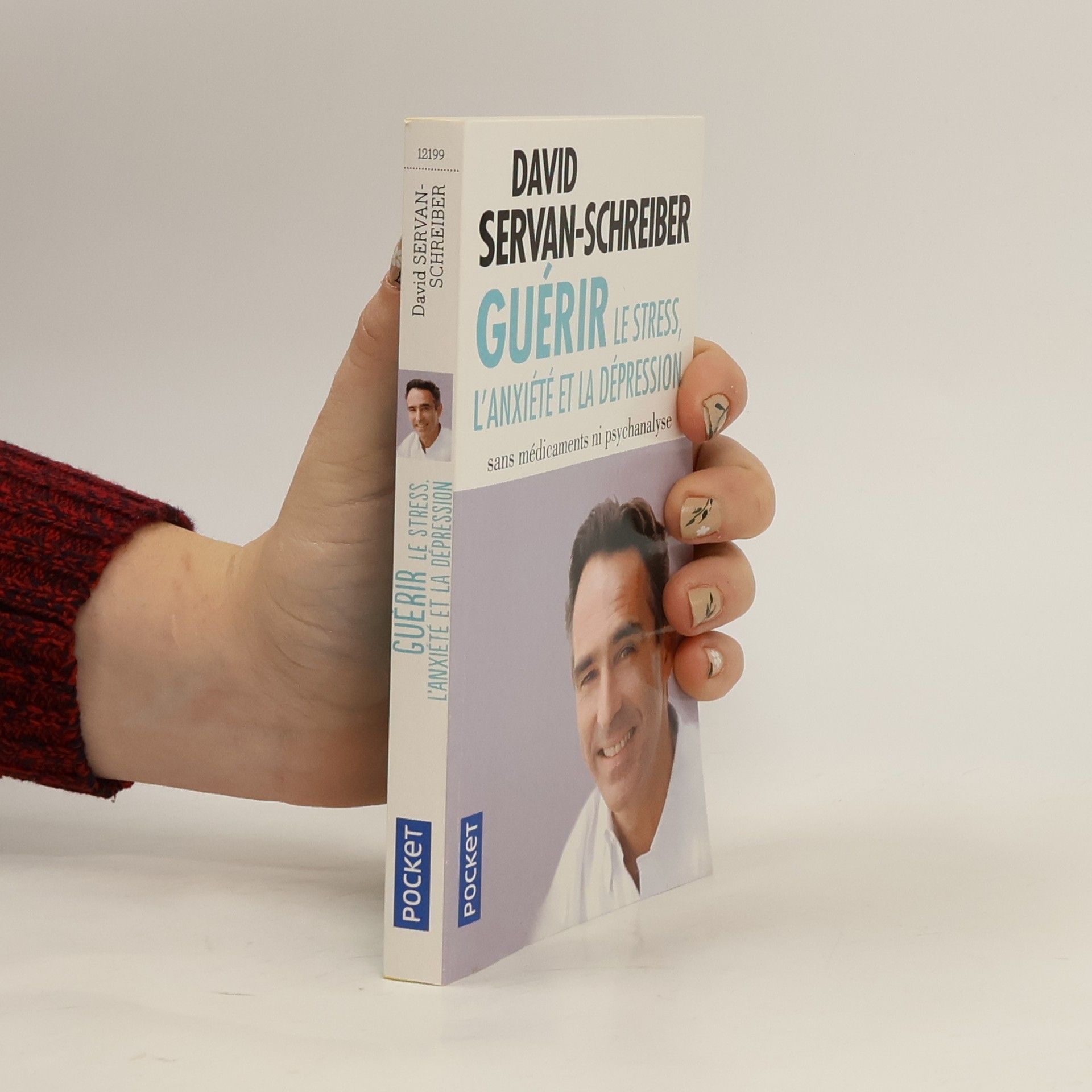 David Servan Schreiber Guérir le stress, l'anxiété et la dépression. Sans médicaments ni psychanalyse