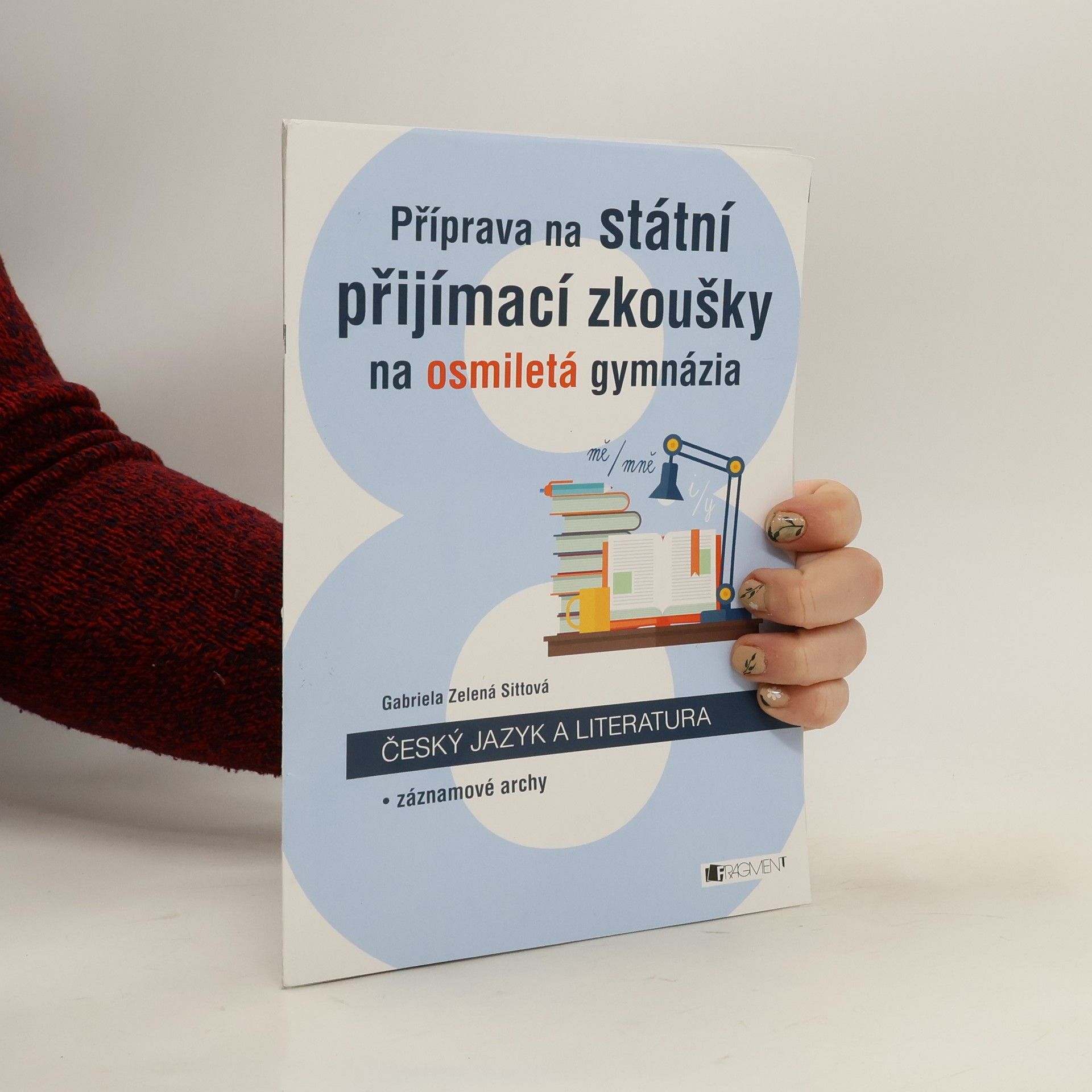 Gabriela Zelená Sittová Příprava na státní přijímací zkoušky na osmiletá gymnázia. Český jazyk a literatura