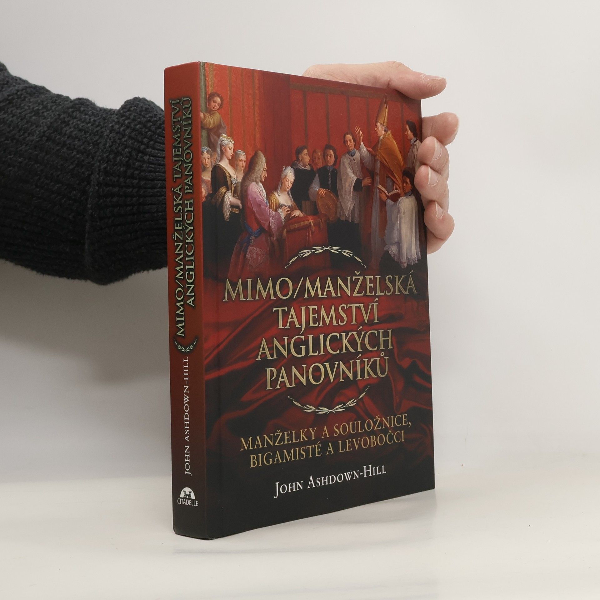 John Ashdown Hill Mimo/manželská tajemství anglických panovníků: Manželky a souložnice, bigamisté a levobočci