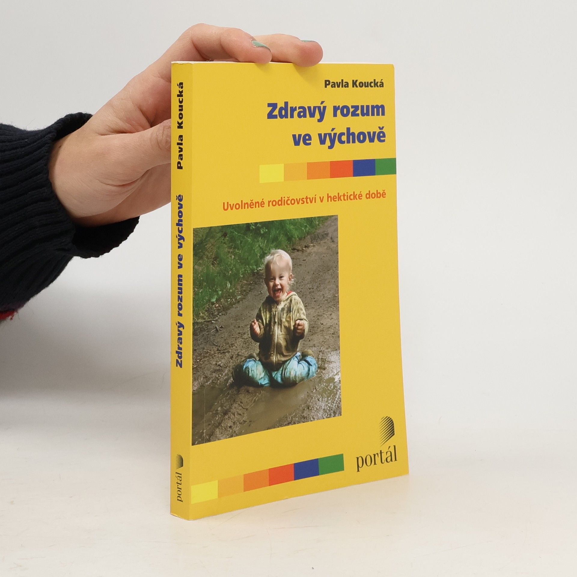 Pavla Koucká Zdravý rozum ve výchově. Uvolněné rodičovství v hektické době