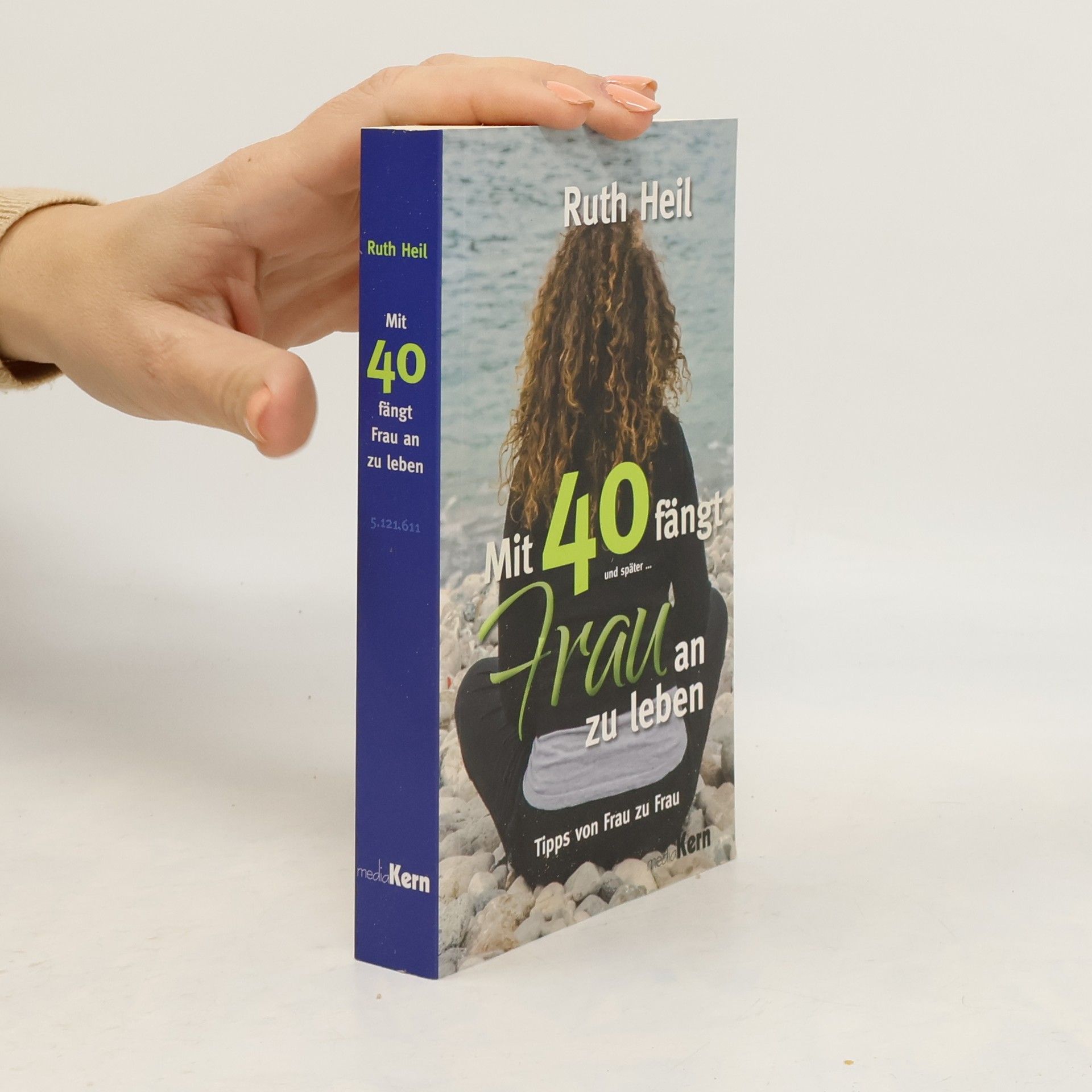 Ruth Heil Mit 40 fängt Frau an zu leben