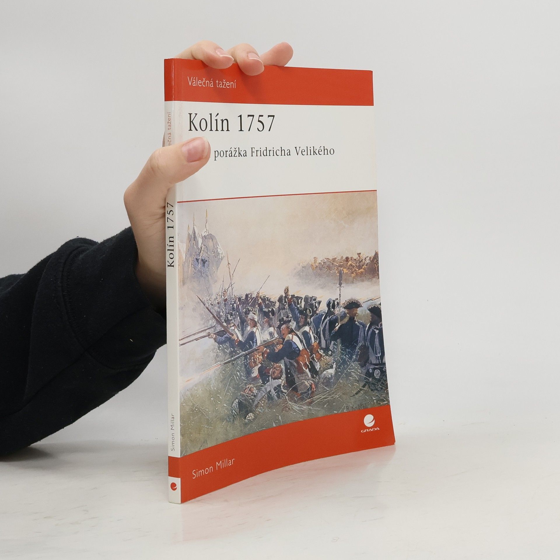 Simon Millar Kolín 1757 : první porážka Fridricha Velikého