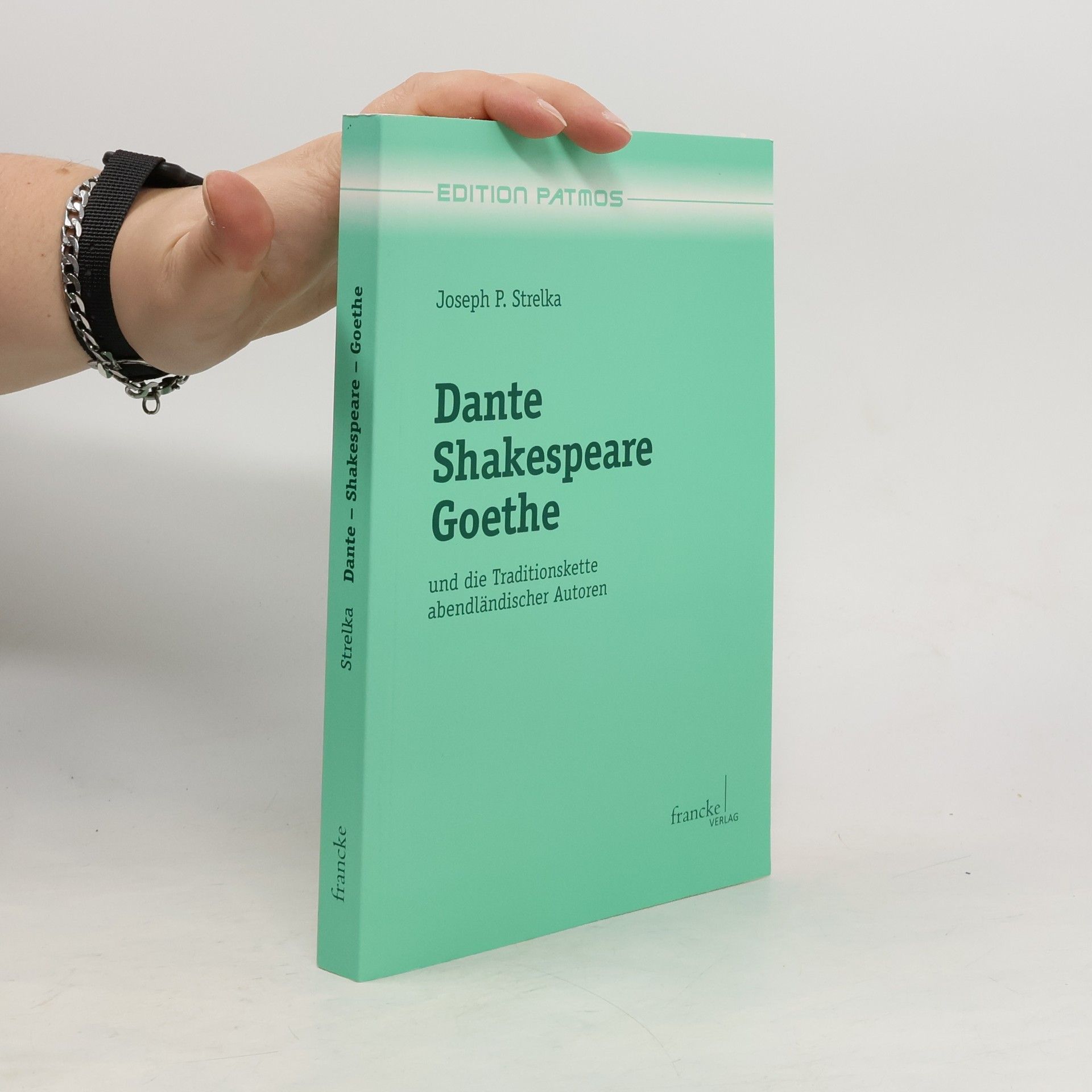 Joseph Peter Strelka Dante - Shakespeare - Goethe und die Traditionskette abendländischer Autoren