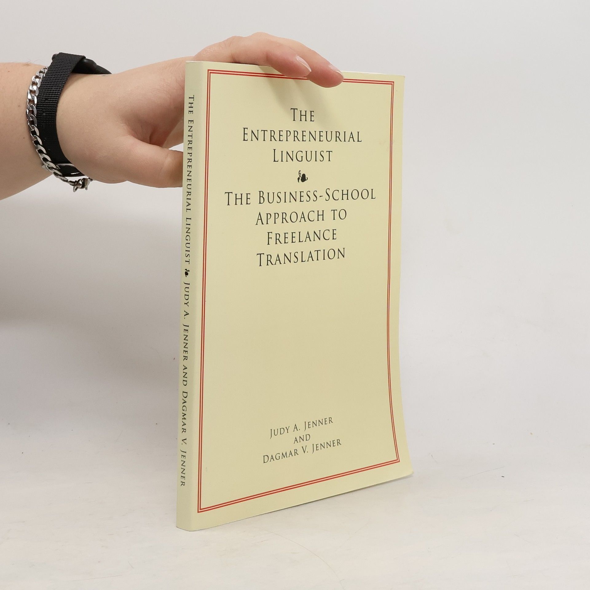 Judy A. Jenner The entrepreneurial linguist. The business-school approach to freelance translation