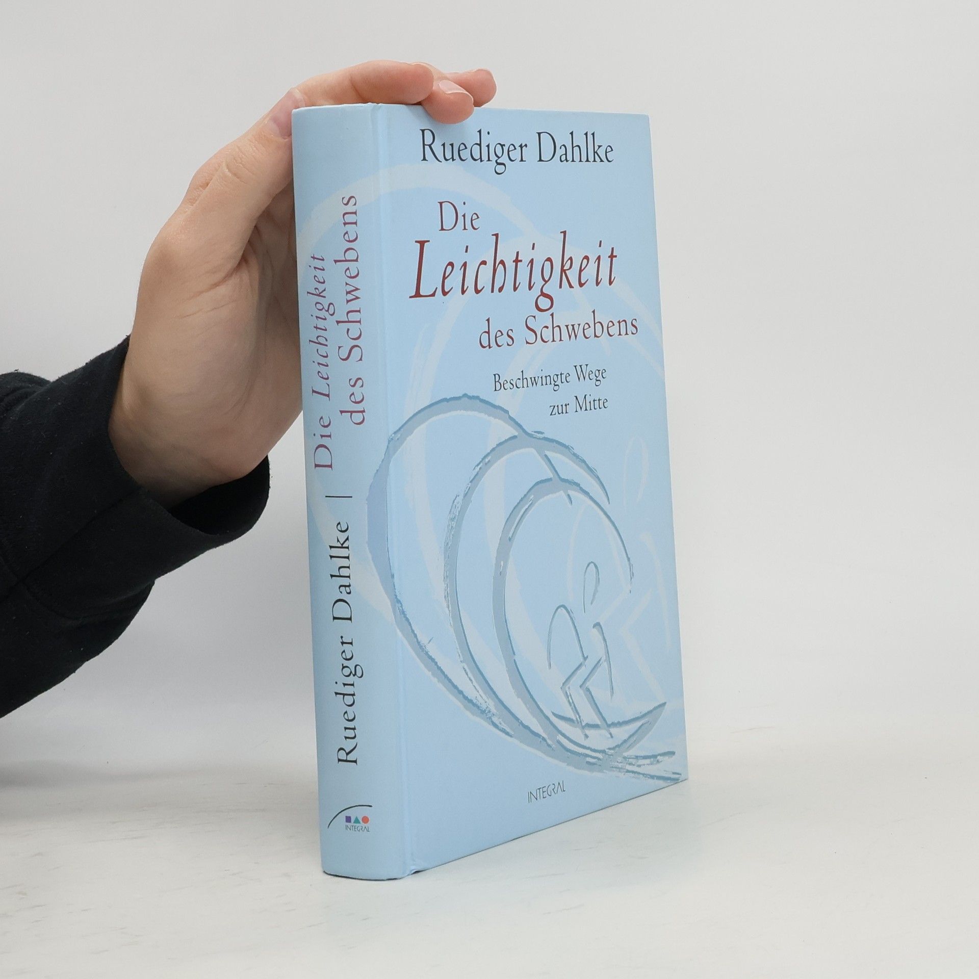 Ruediger Dahlke Die Leichtigkeit des Schwebens. Beschwingte Wege zur Mitte.