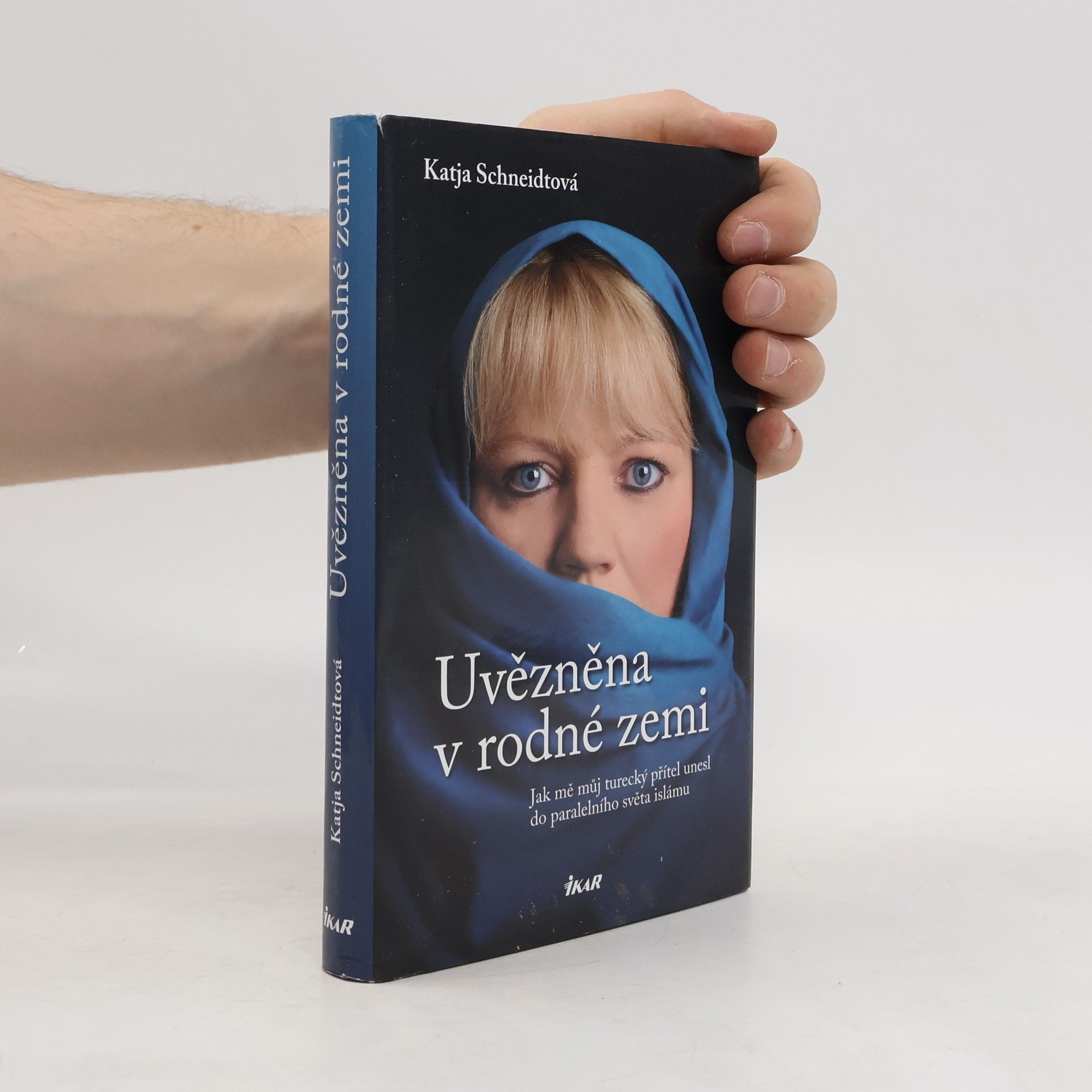 Katja Schneidt Uvězněna v rodné zemi : jak mě můj turecký přítel unesl do paralelního světa islámu
