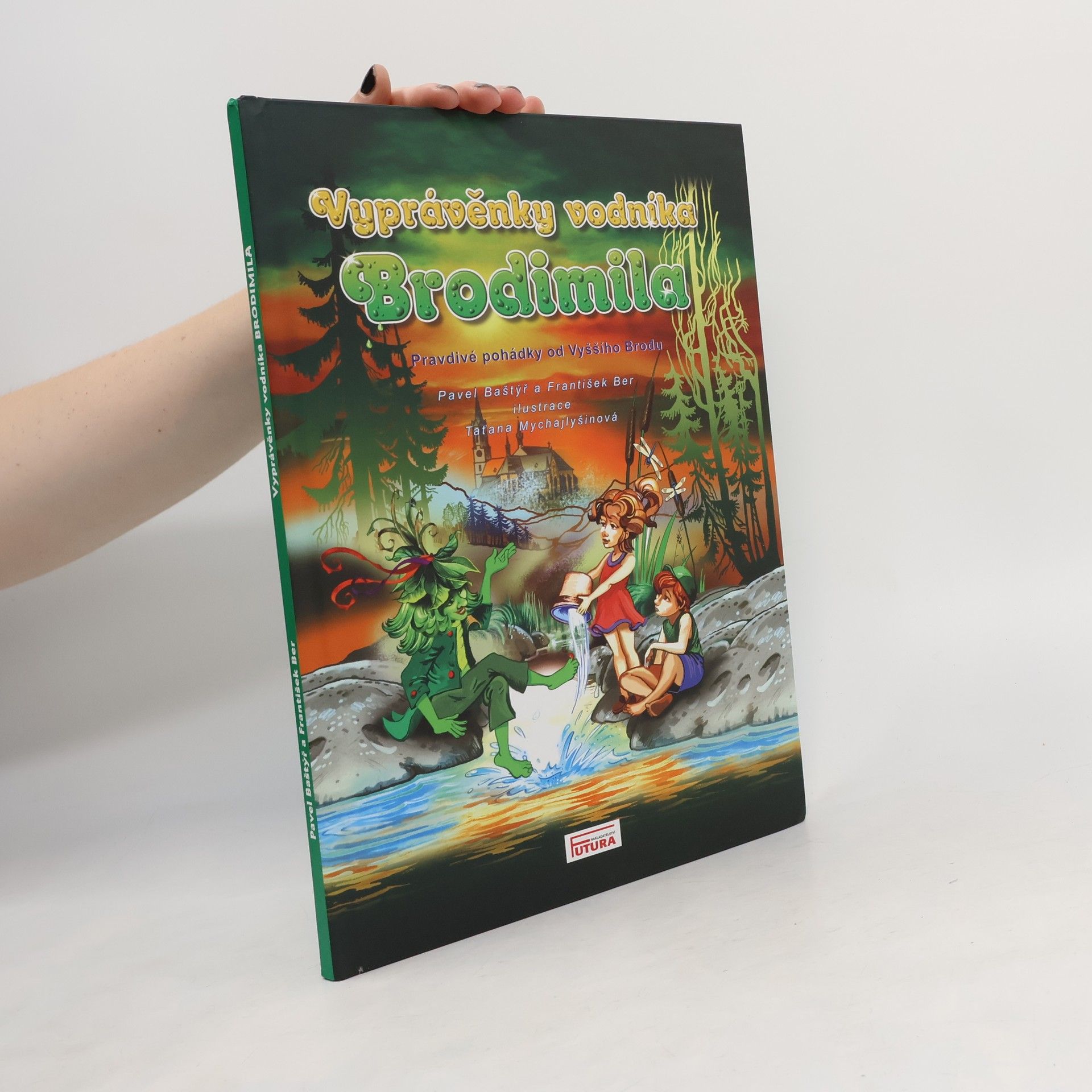 Pavel Baštýř Vyprávěnky vodníka Brodimila : pravdivé pohádky od Vyššího Brodu