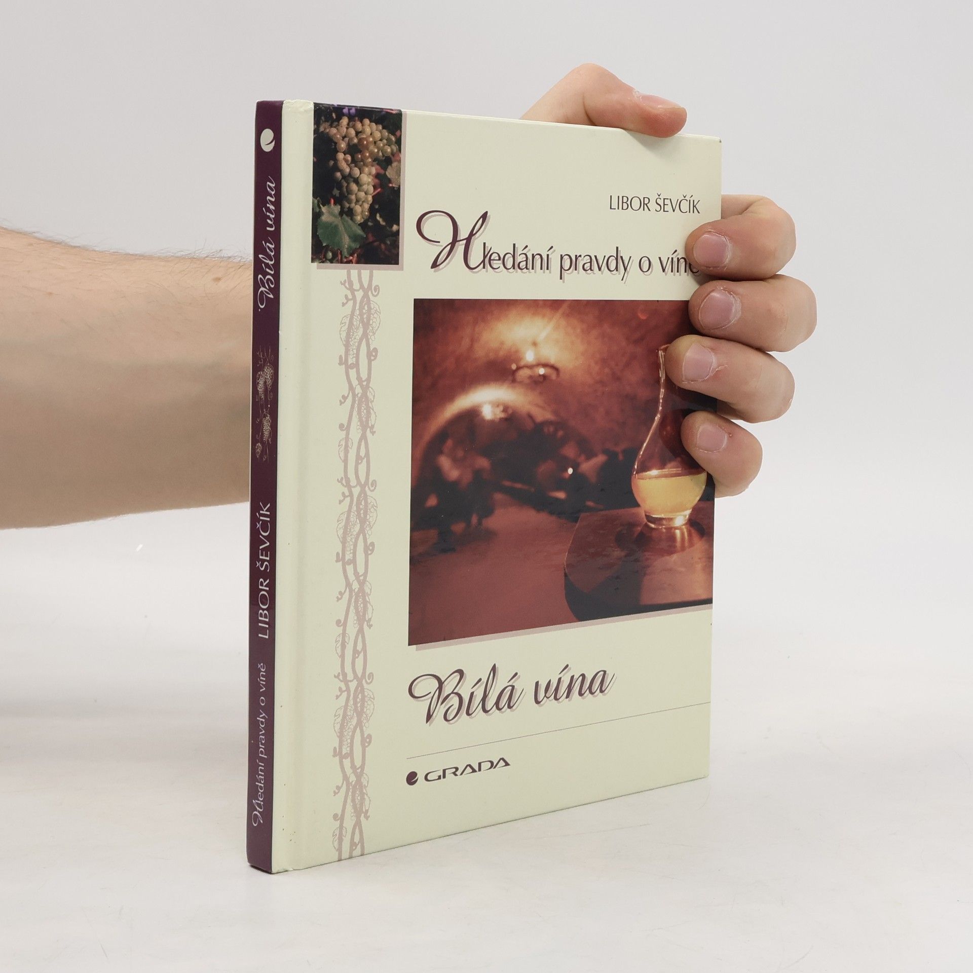 Libor Ševčík Bílá vína: Hledání pravdy o víně