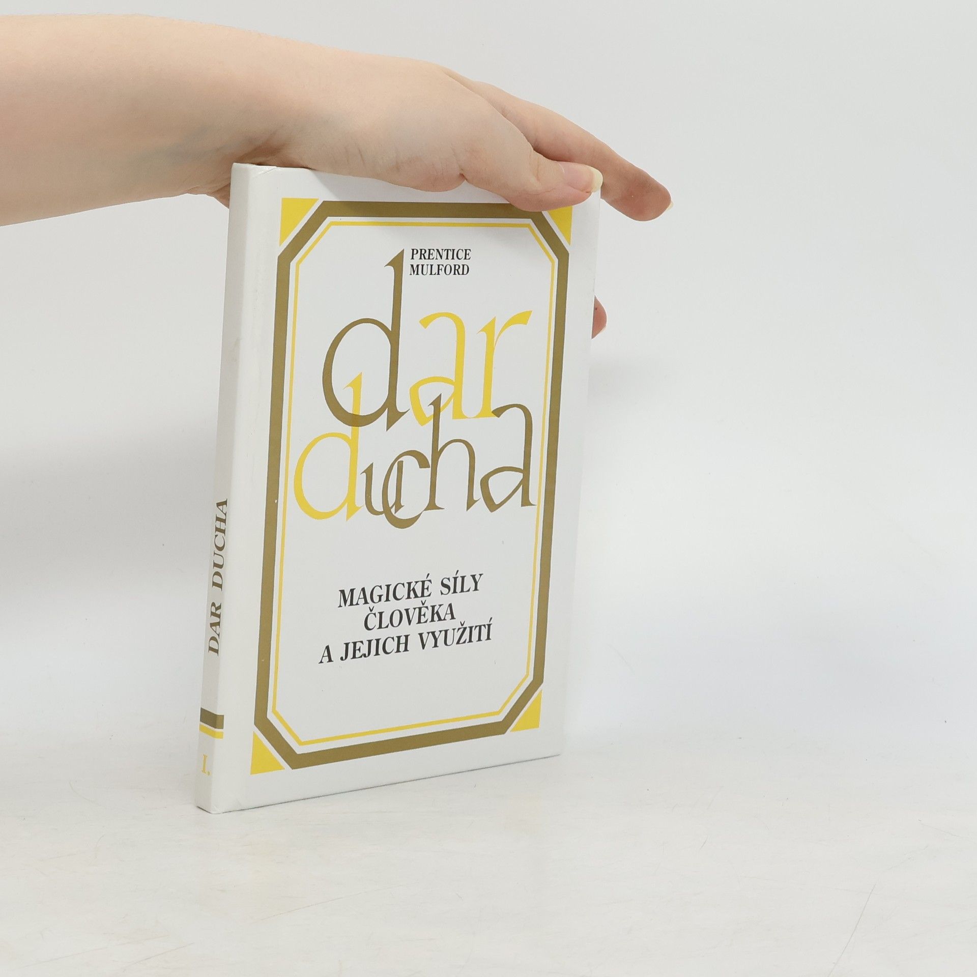 Prentice Mulford Dar ducha : Magické síly člověka a jejich využití